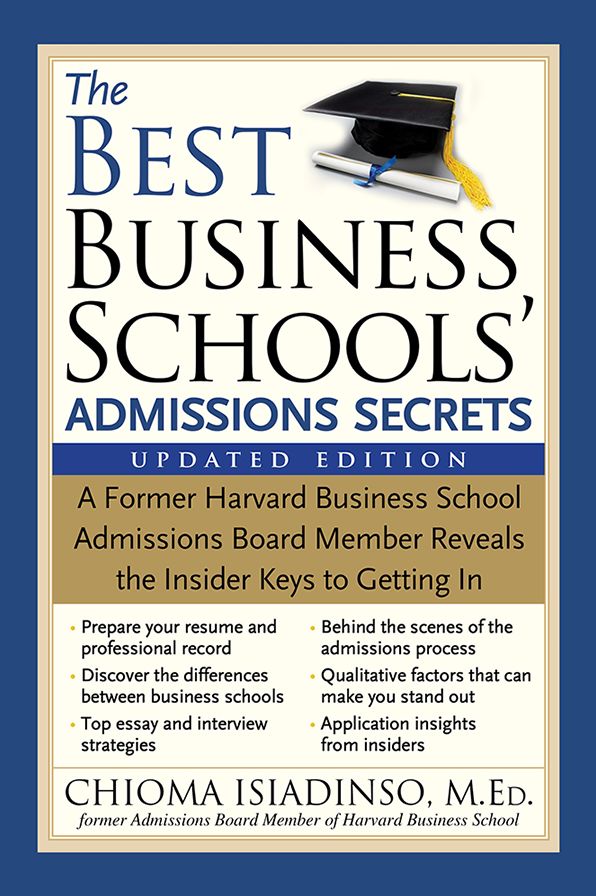 The Best Business Schools' Admissions Secrets: A Former Harvard Business School Admissions Board Member Reveals the Insider Keys to Getting In