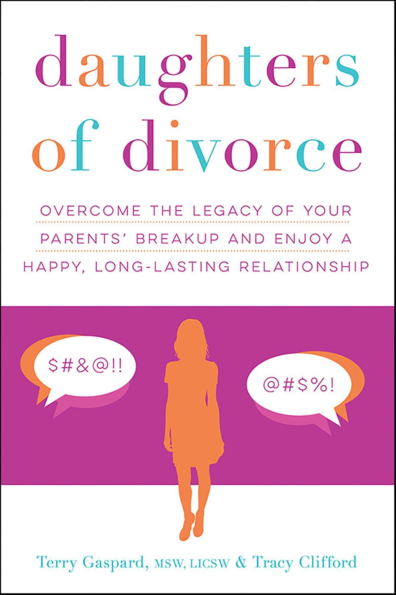 Daughters of Divorce: Overcome the Legacy of Your Parents' Breakup and Enjoy a Happy, Long-Lasting Relationship