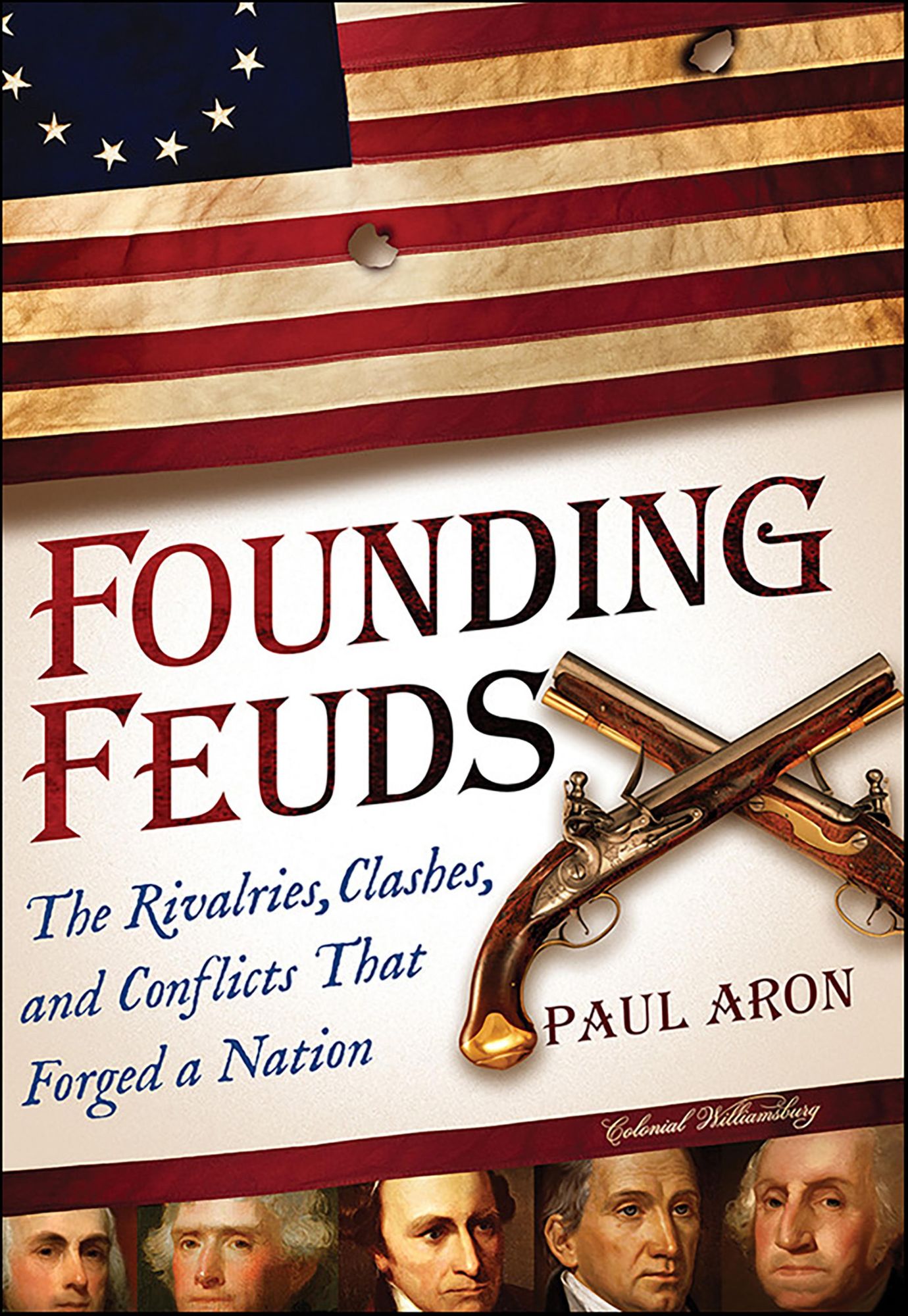 Founding Feuds: The Rivalries, Clashes, and Conflicts That Forged a Nation