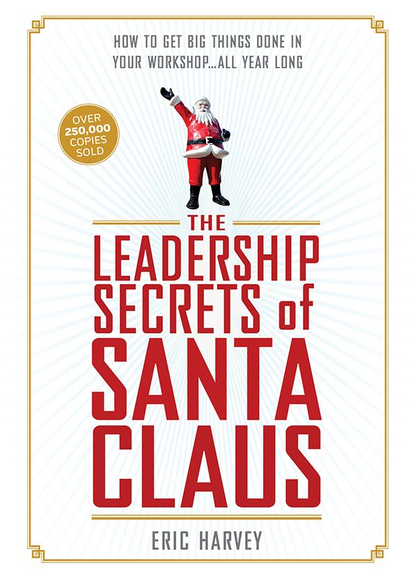 The Leadership Secrets of Santa Claus: How to Get Big Things Done in Your "Workshop"...All Year Long