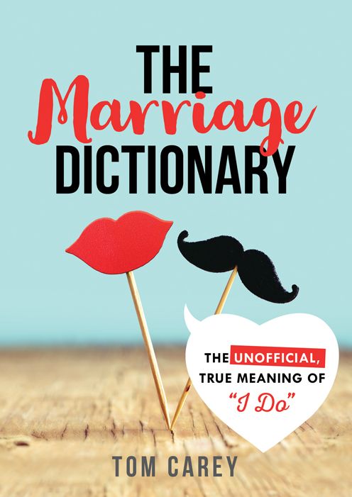 The Marriage Dictionary, 3E: The Unofficial, True Meaning of "I Do"