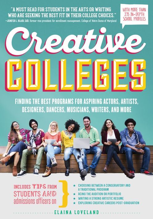 Creative Colleges: Finding the Best Programs for Aspiring Actors, Artists, Designers, Dancers, Musicians, Writers, and More
