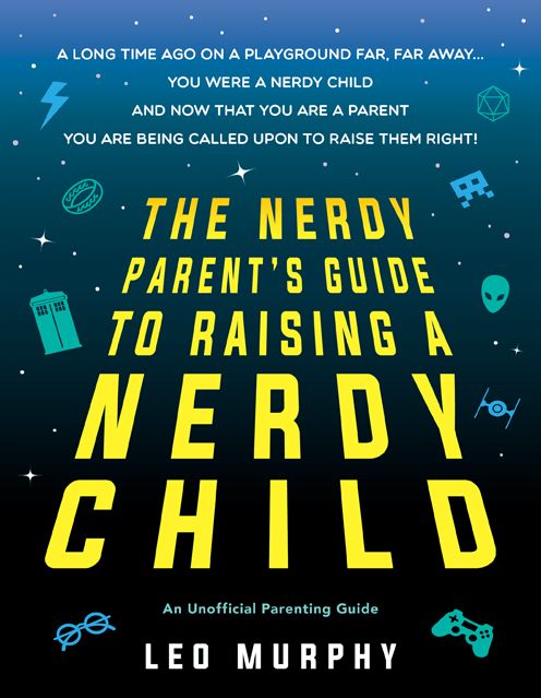 The Nerdy Parent's Guide to Raising a Nerdy Child