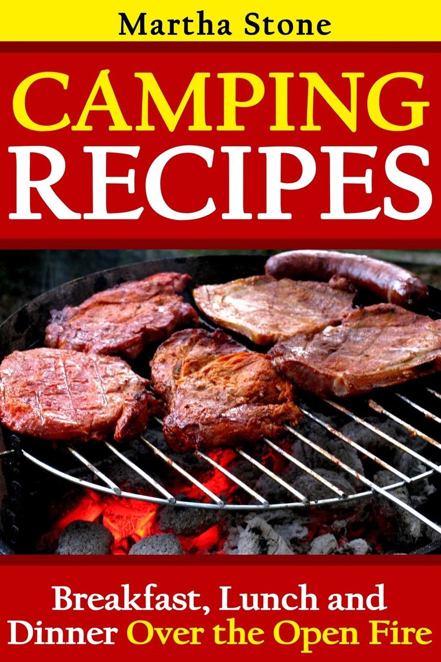 Camping Recipes: Breakfast, Lunch and Dinner Over the Open Fire