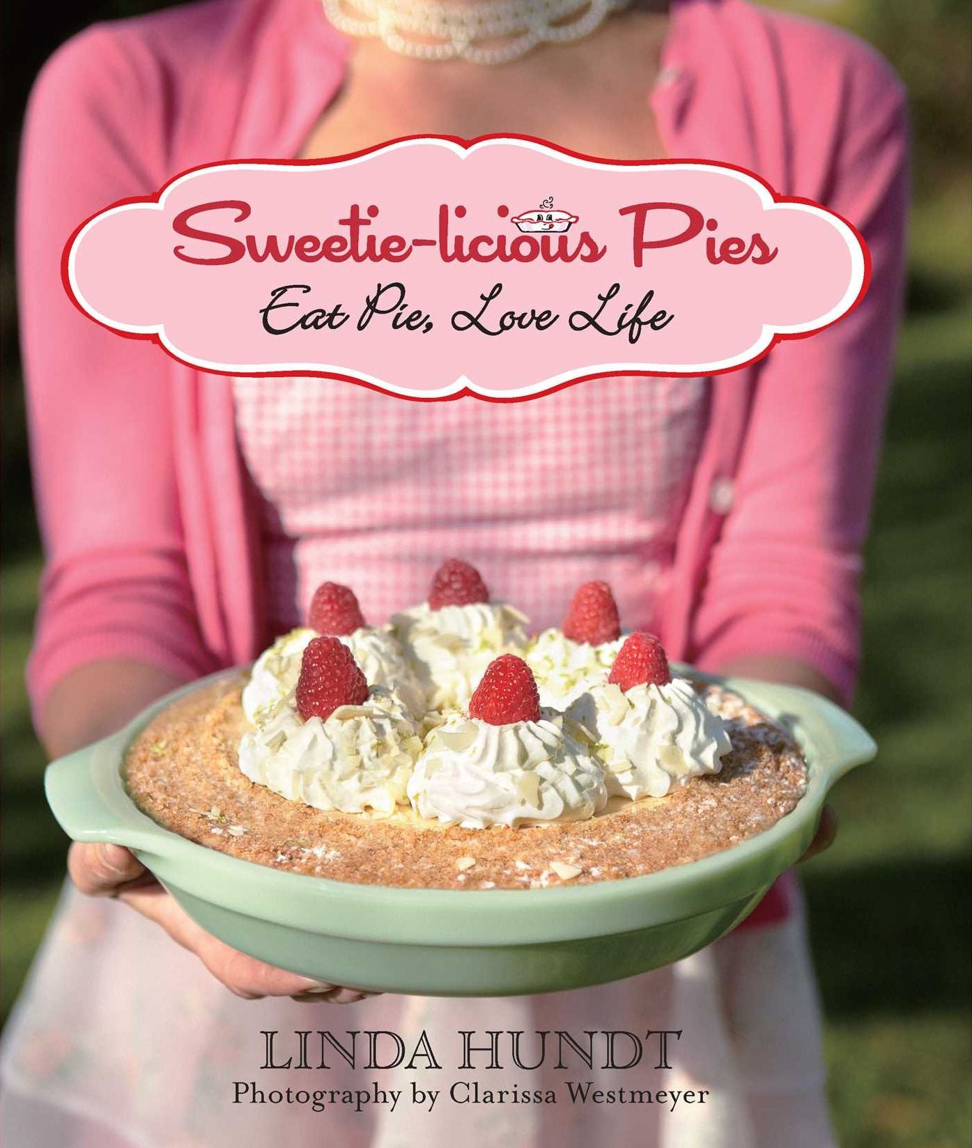 Sweetie-licious Pies: Eat Pie, Love Life