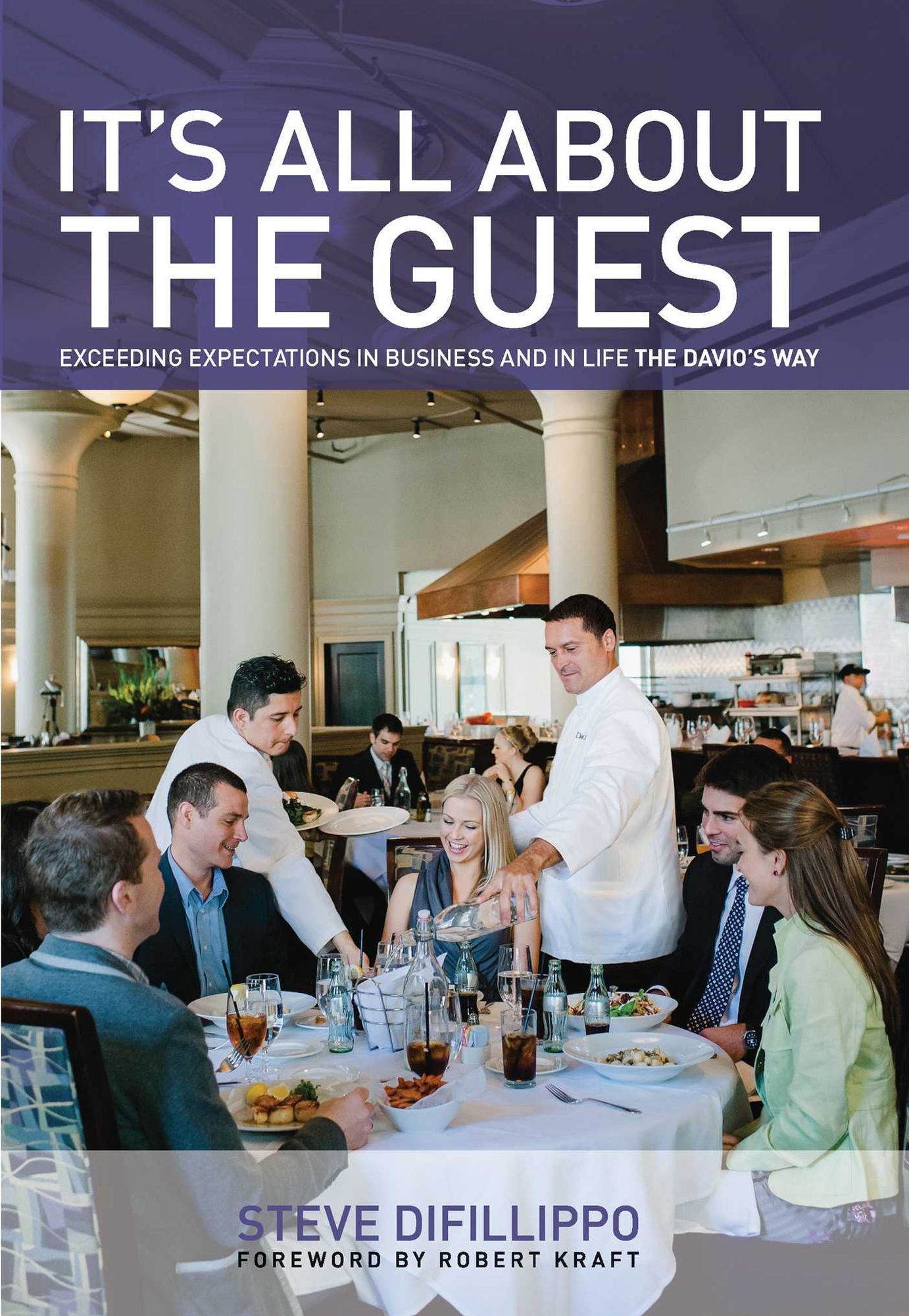 It's All About the Guest: Exceeding Expectations in Business and in Life, the Davio's Way