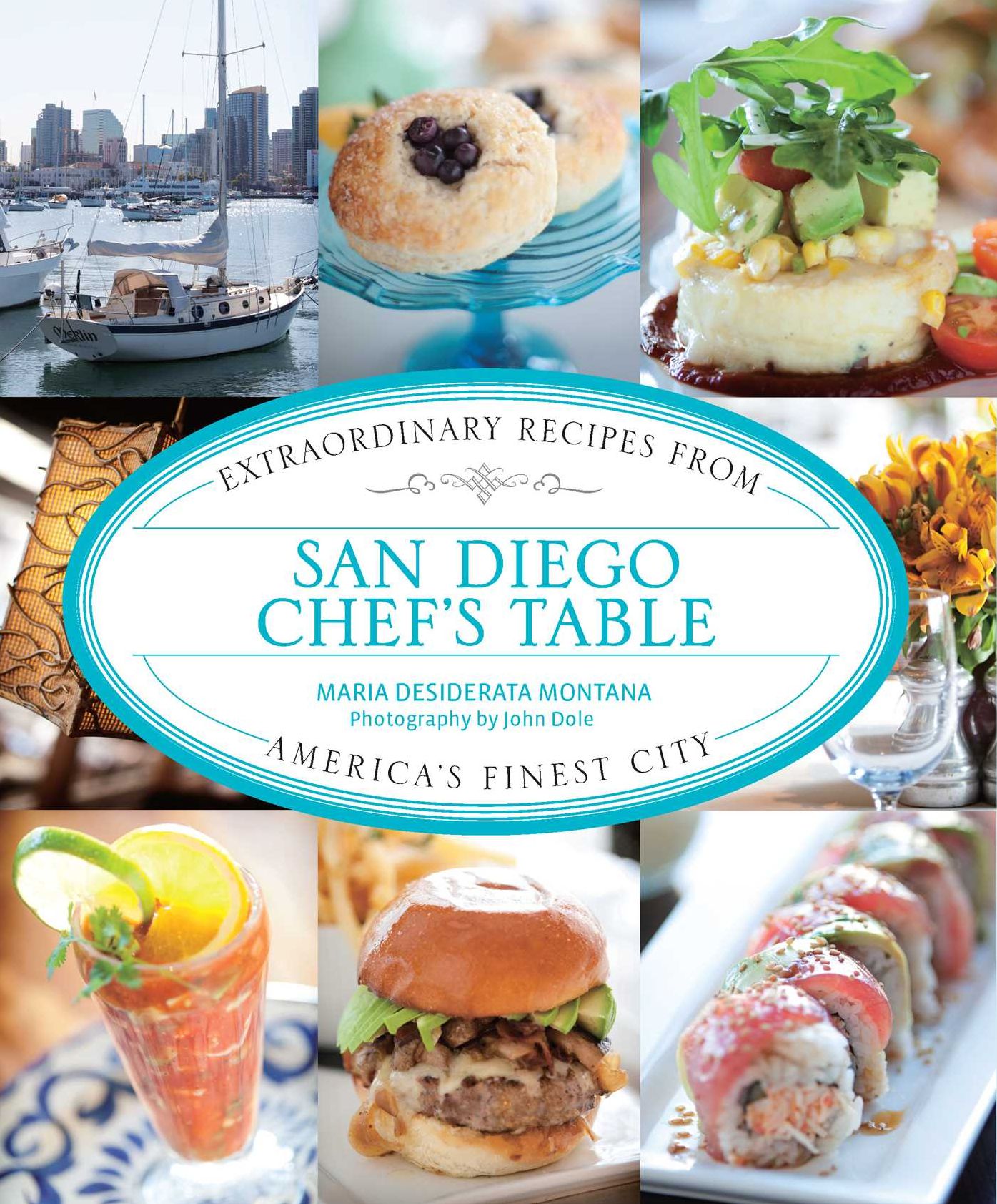 San Diego Chef's Table: Extraordinary Recipes from America's Finest City