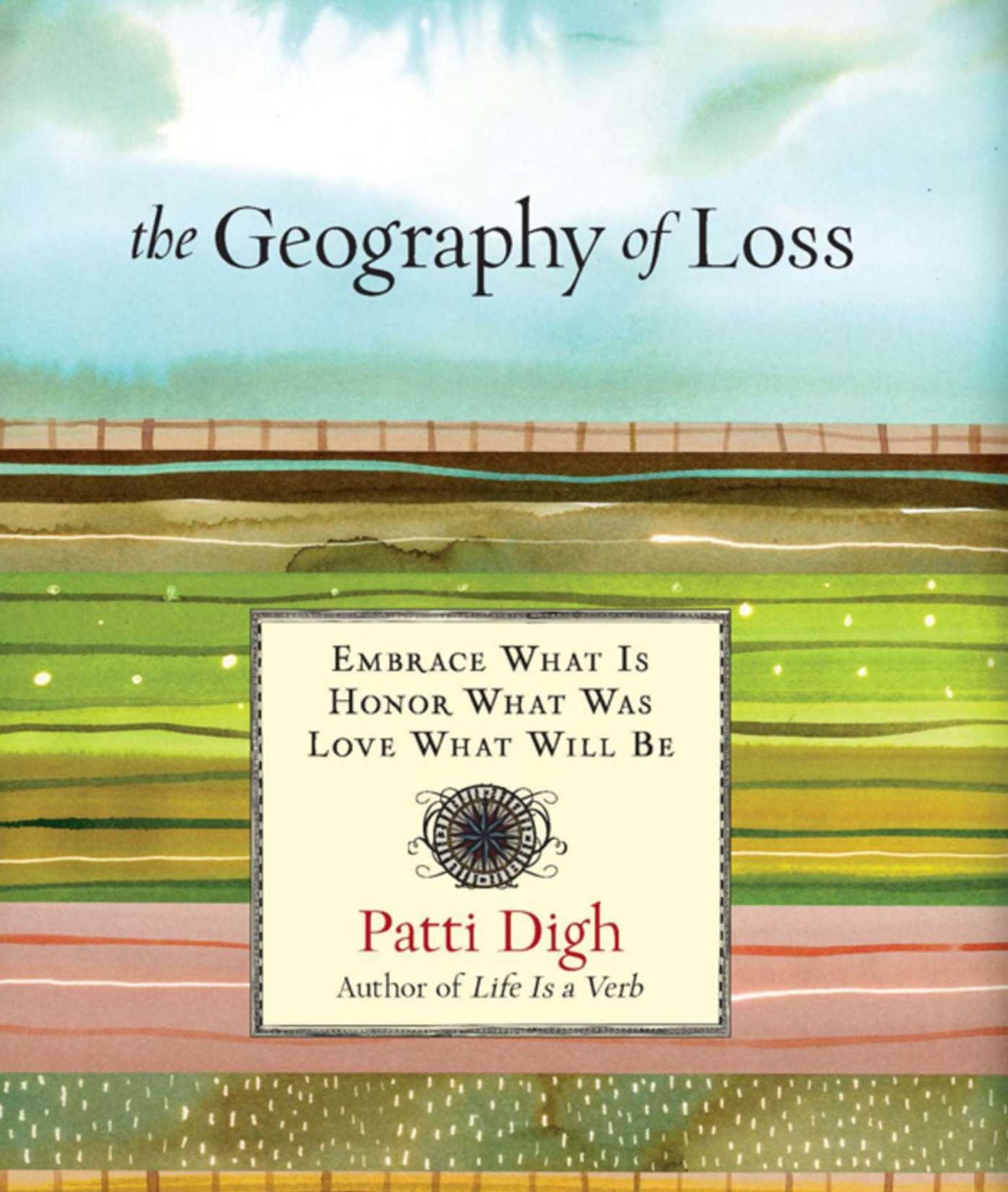 Geography of Loss: Embrace What Is, Honor What Was, Love What Will Be