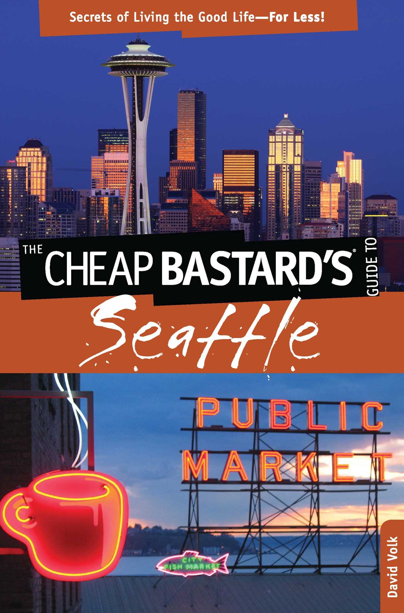 Cheap Bastard's® Guide to Seattle: Secrets of Living the Good Life - for Less!