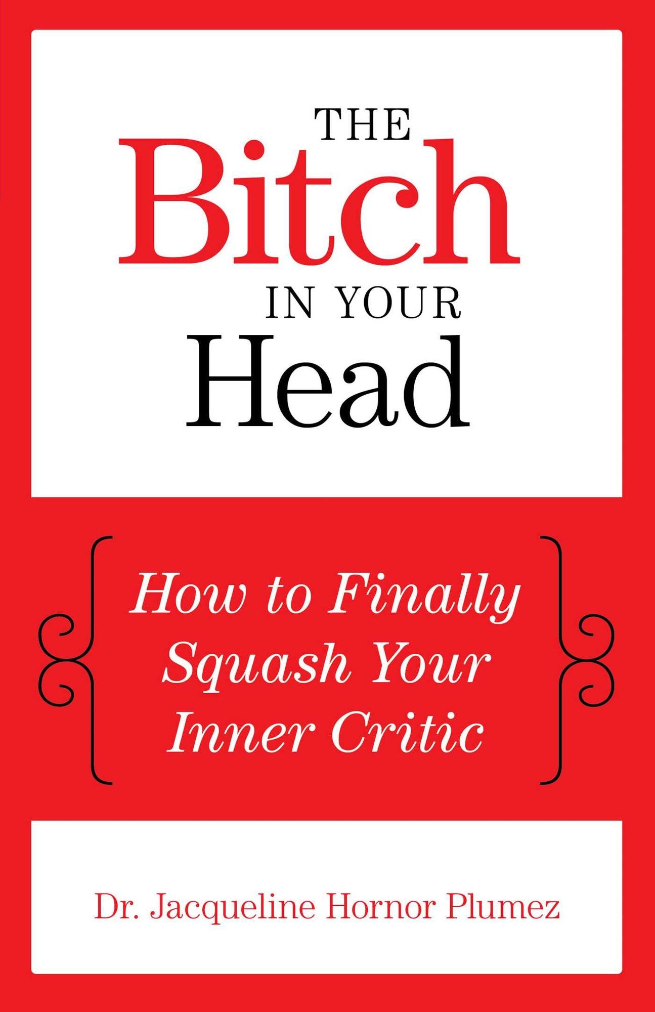 The Bitch in Your Head: How to Finally Squash Your Inner Critic