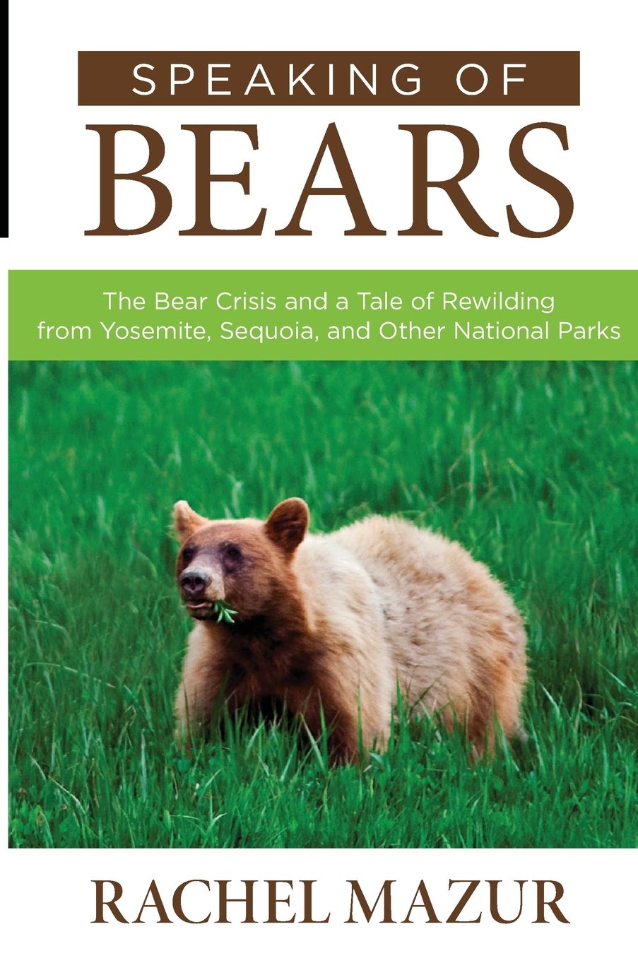 Speaking of Bears: The Bear Crisis and a Tale of Rewilding from Yosemite, Sequoia, and Other National Parks
