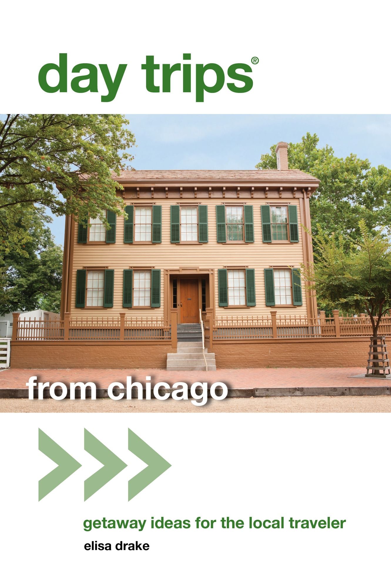 Day Trips® from Chicago: Getaway Ideas for the Local Traveler
