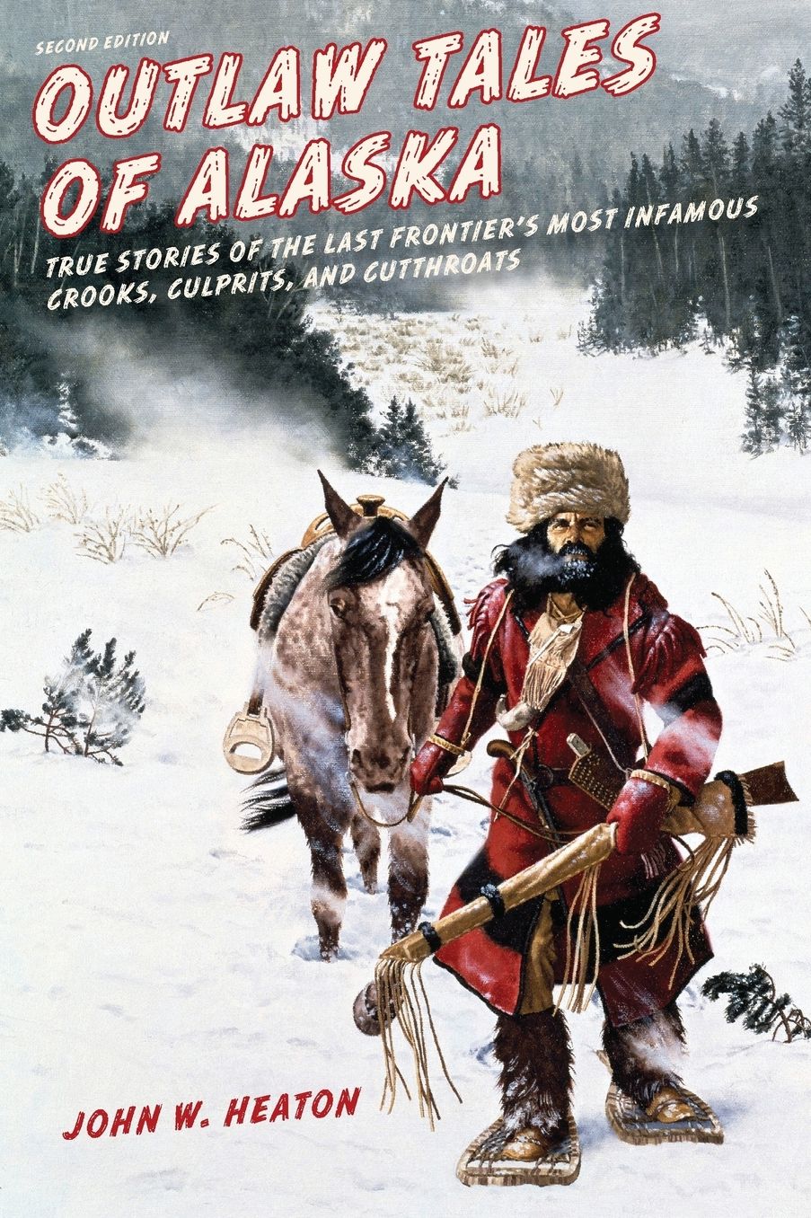 Outlaw Tales of Alaska: True Stories of the Last Frontier's Most Infamous Crooks, Culprits, and Cutthroats