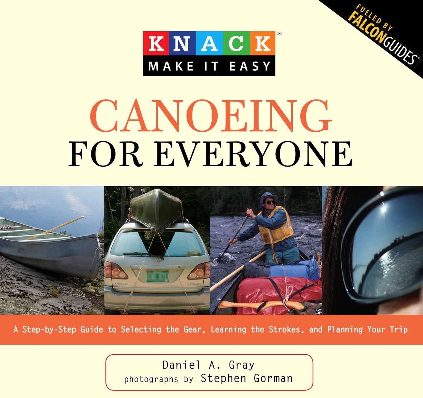 Knack Canoeing for Everyone: A Step-by-Step Guide to Selecting the Gear, Learning the Strokes, and Planning Your Trip