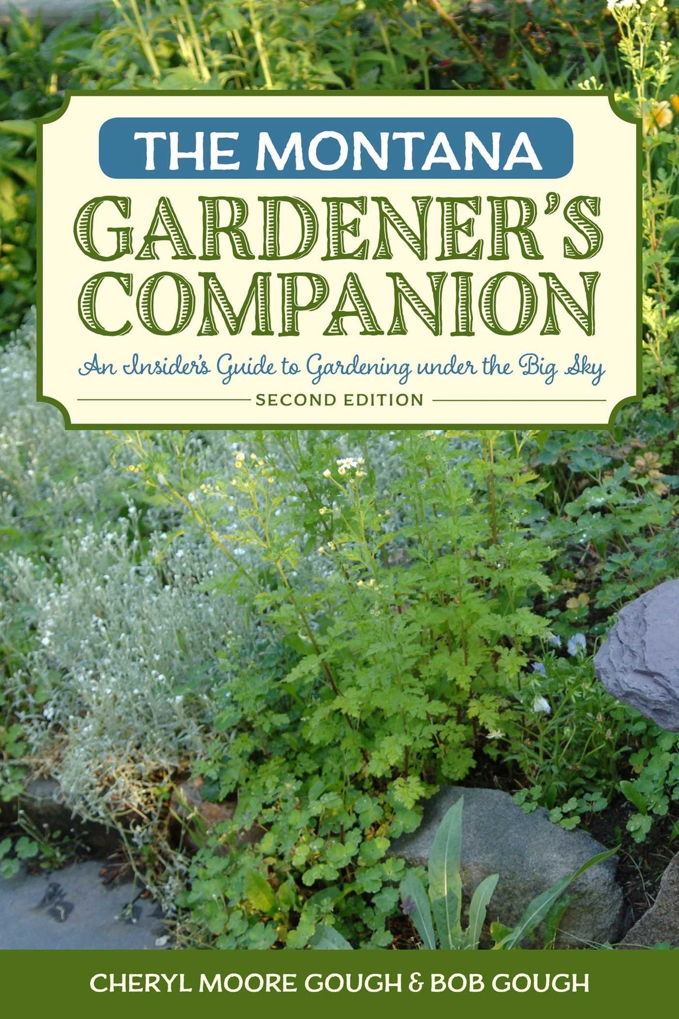 The Montana Gardener's Companion: An Insider's Guide to Gardening under the Big Sky