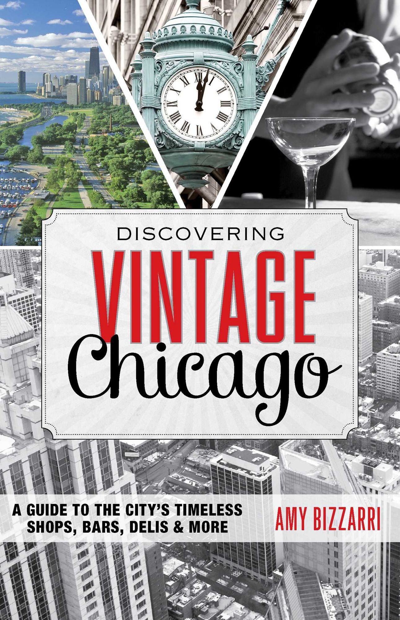 Discovering Vintage Chicago: A Guide to the City's Timeless Shops, Bars, Delis & More