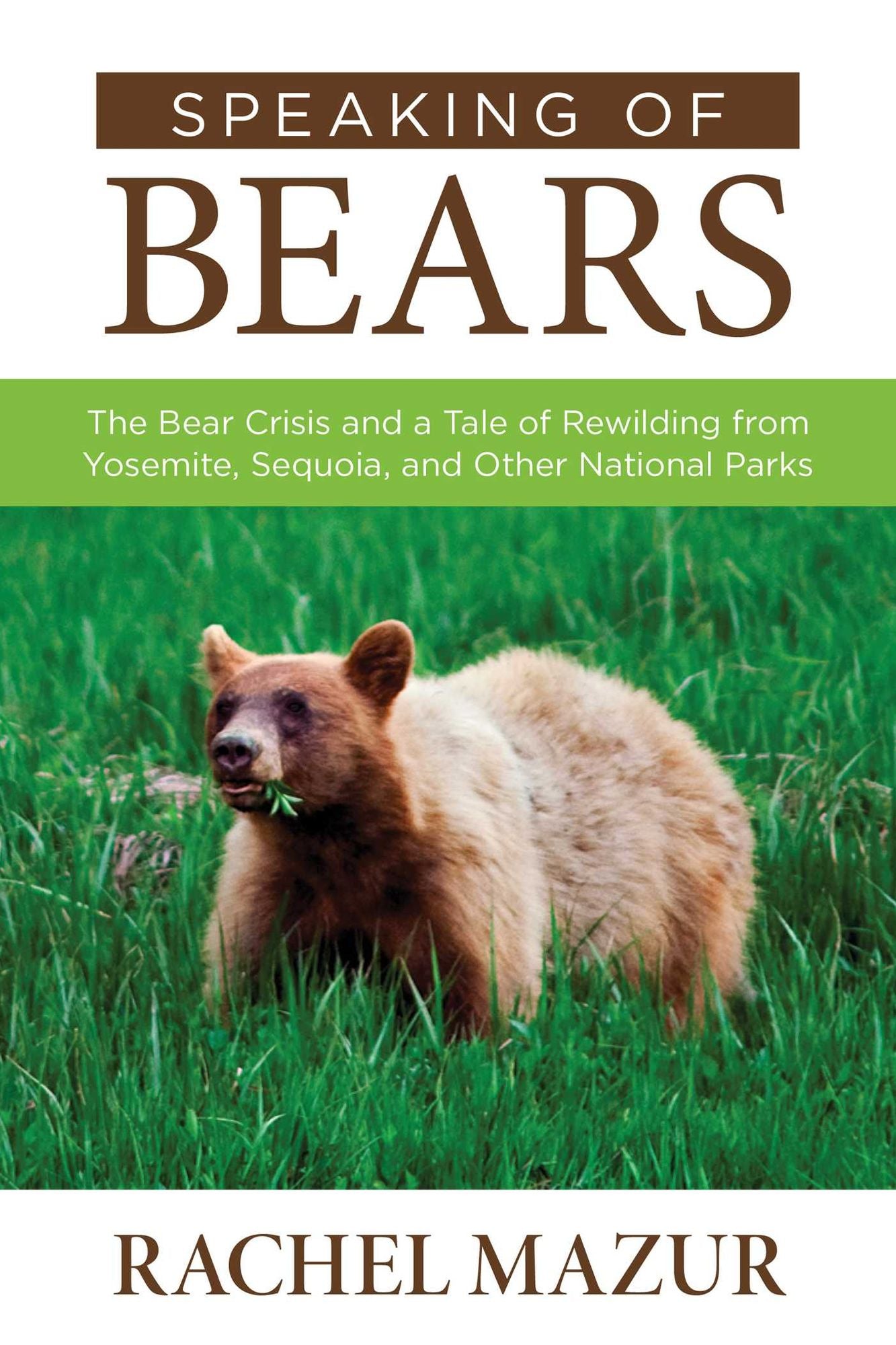 Speaking of Bears: The Bear Crisis and a Tale of Rewilding from Yosemite, Sequoia, and Other National Parks
