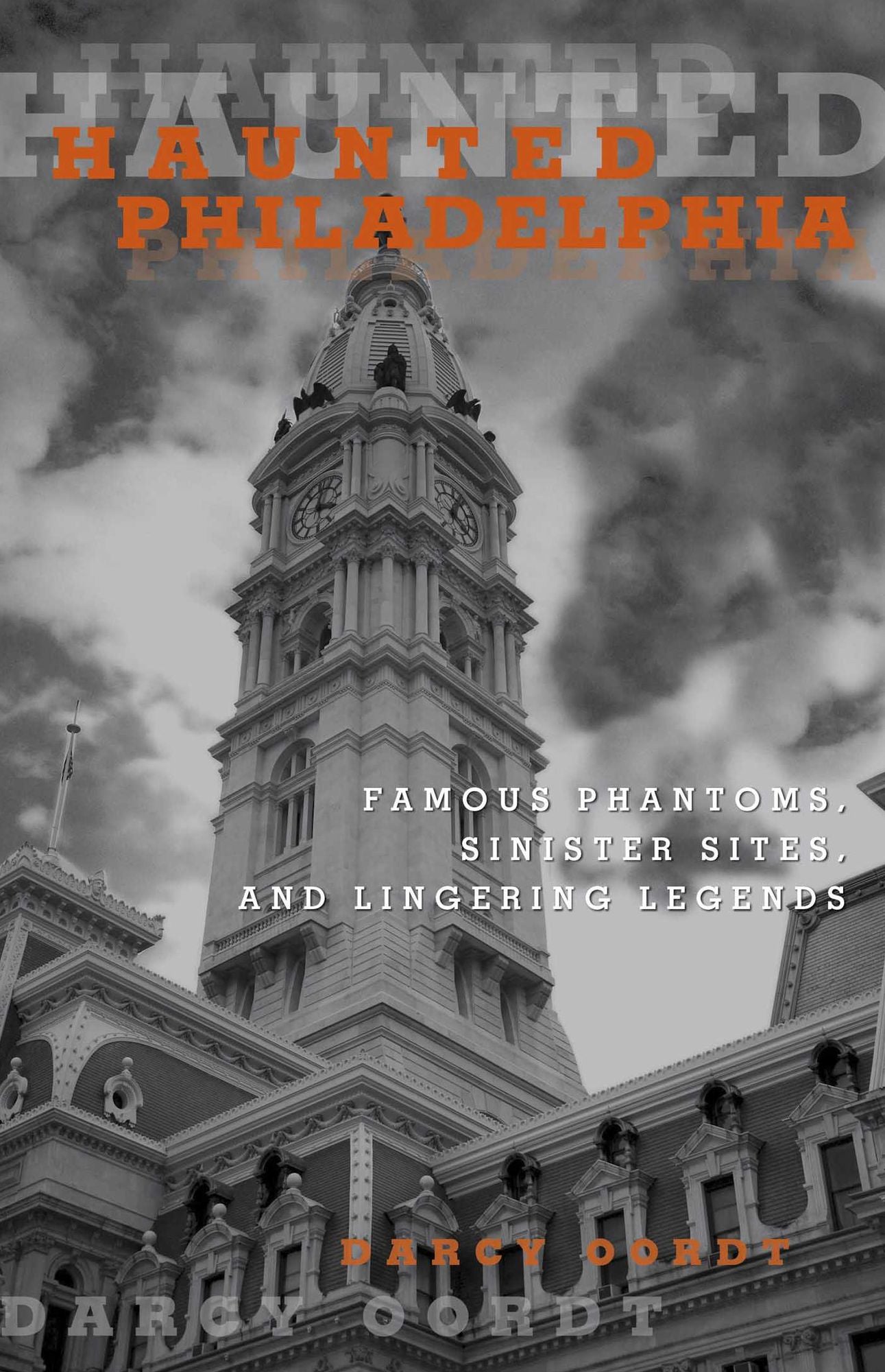 Haunted Philadelphia: Famous Phantoms, Sinister Sites, and Lingering Legends