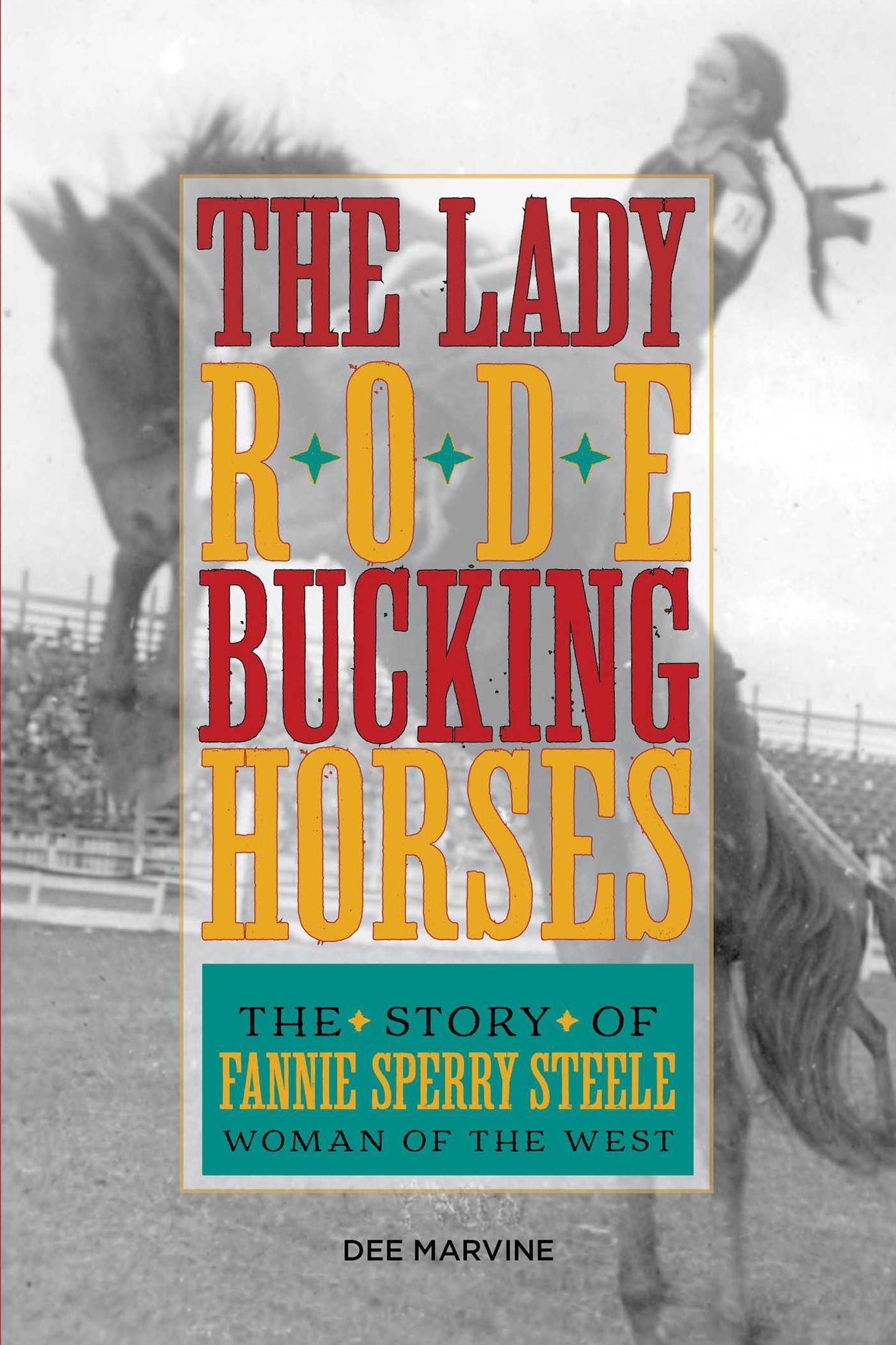 Lady Rode Bucking Horses: The Story of Fannie Sperry Steele, Woman of the West