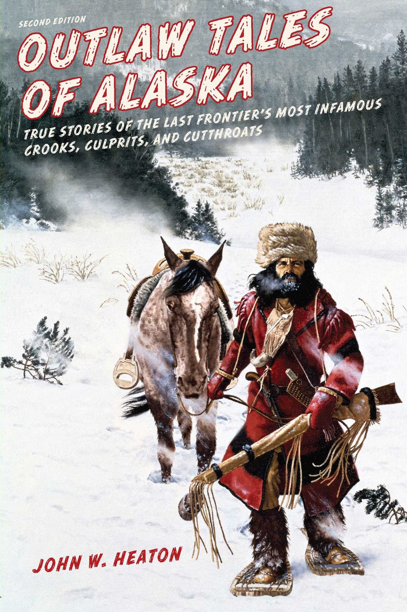 Outlaw Tales of Alaska: True Stories of the Last Frontier's Most Infamous Crooks, Culprits, and Cutthroats