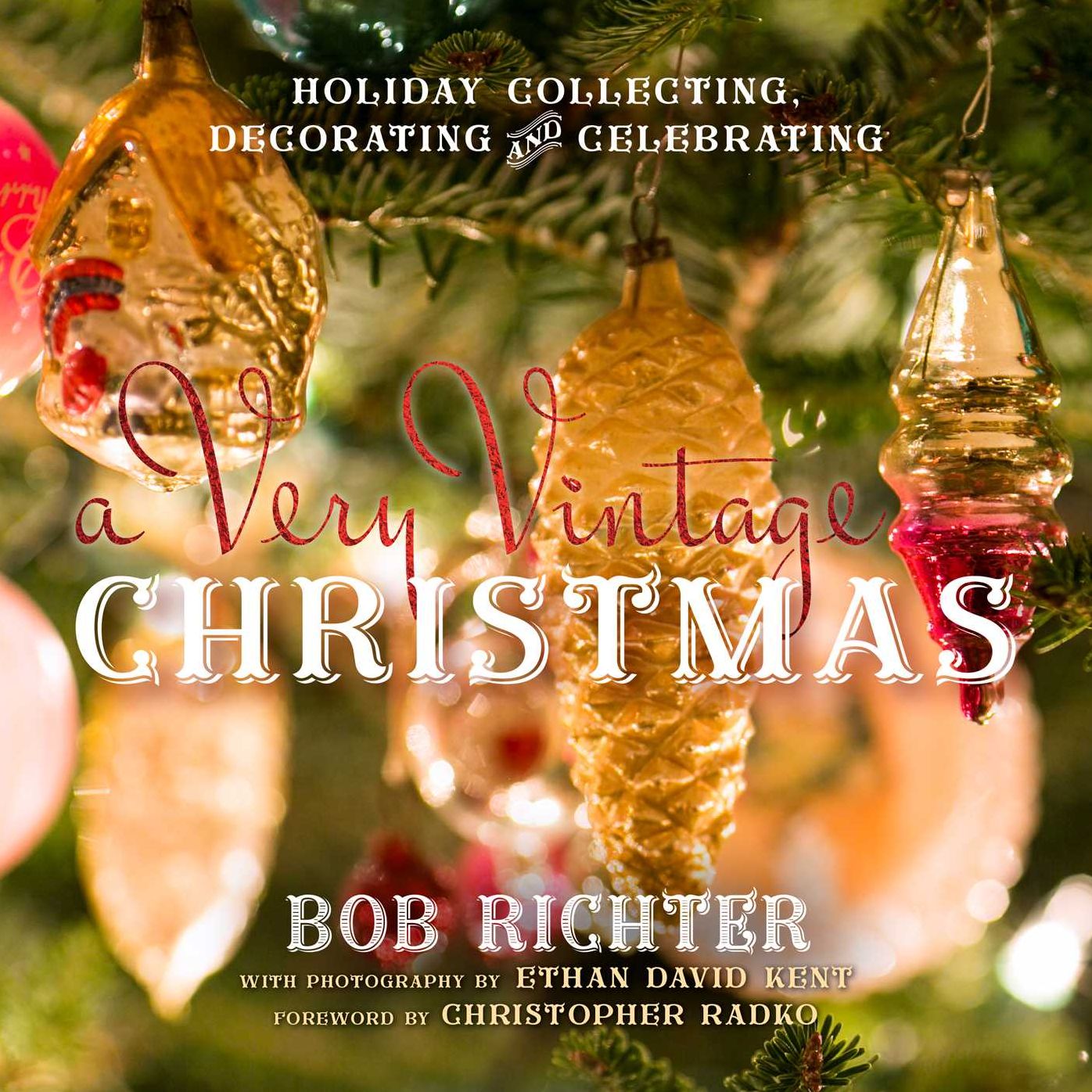 A Very Vintage Christmas: Holiday Collecting, Decorating and Celebrating