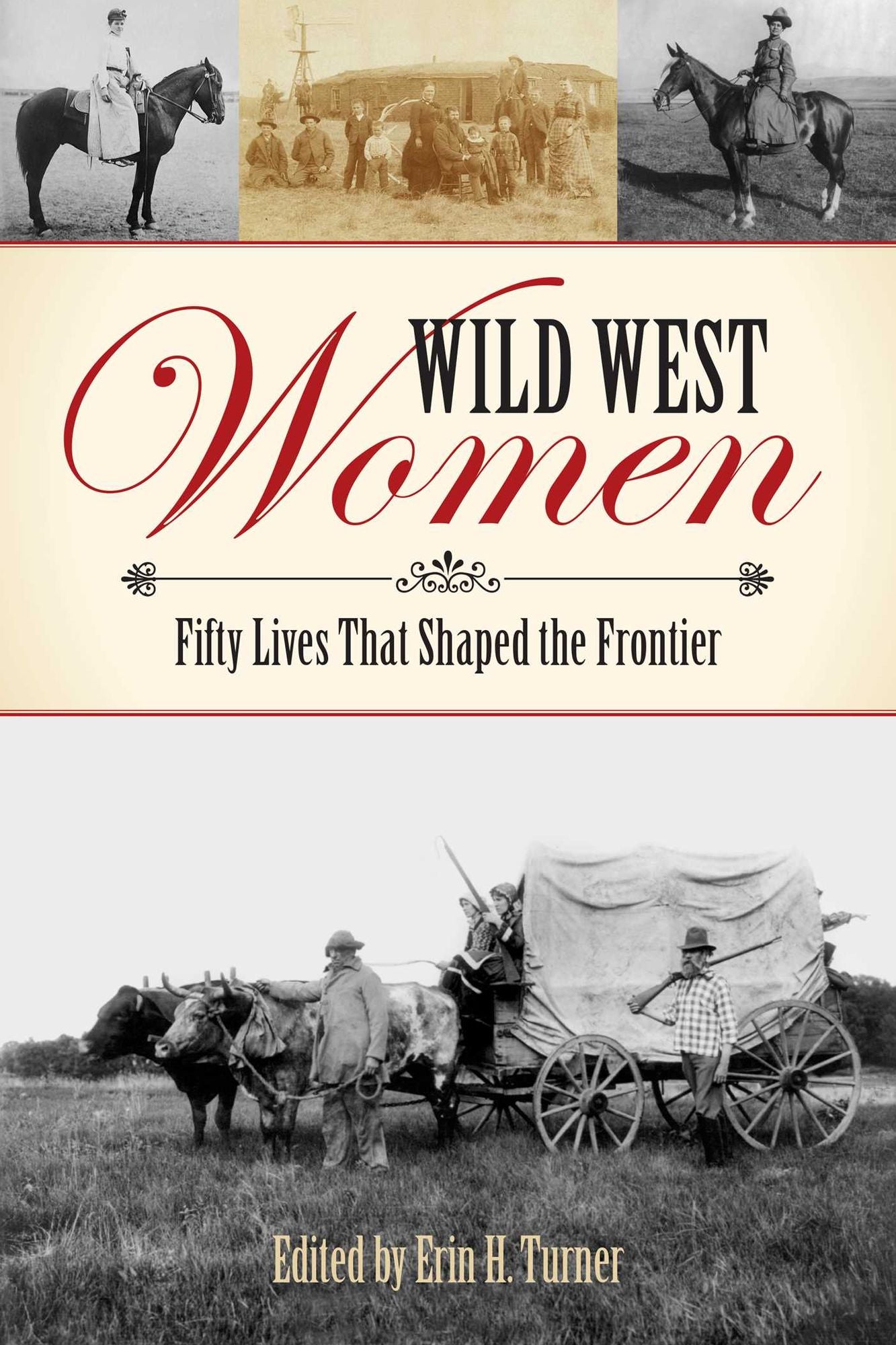 Wild West Women: Fifty Lives that Shaped the Frontier