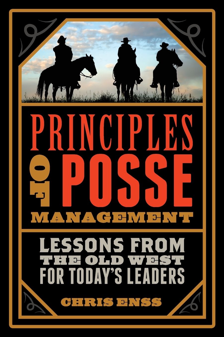 Principles of Posse Management: Lessons from the Old West for Today's Leaders