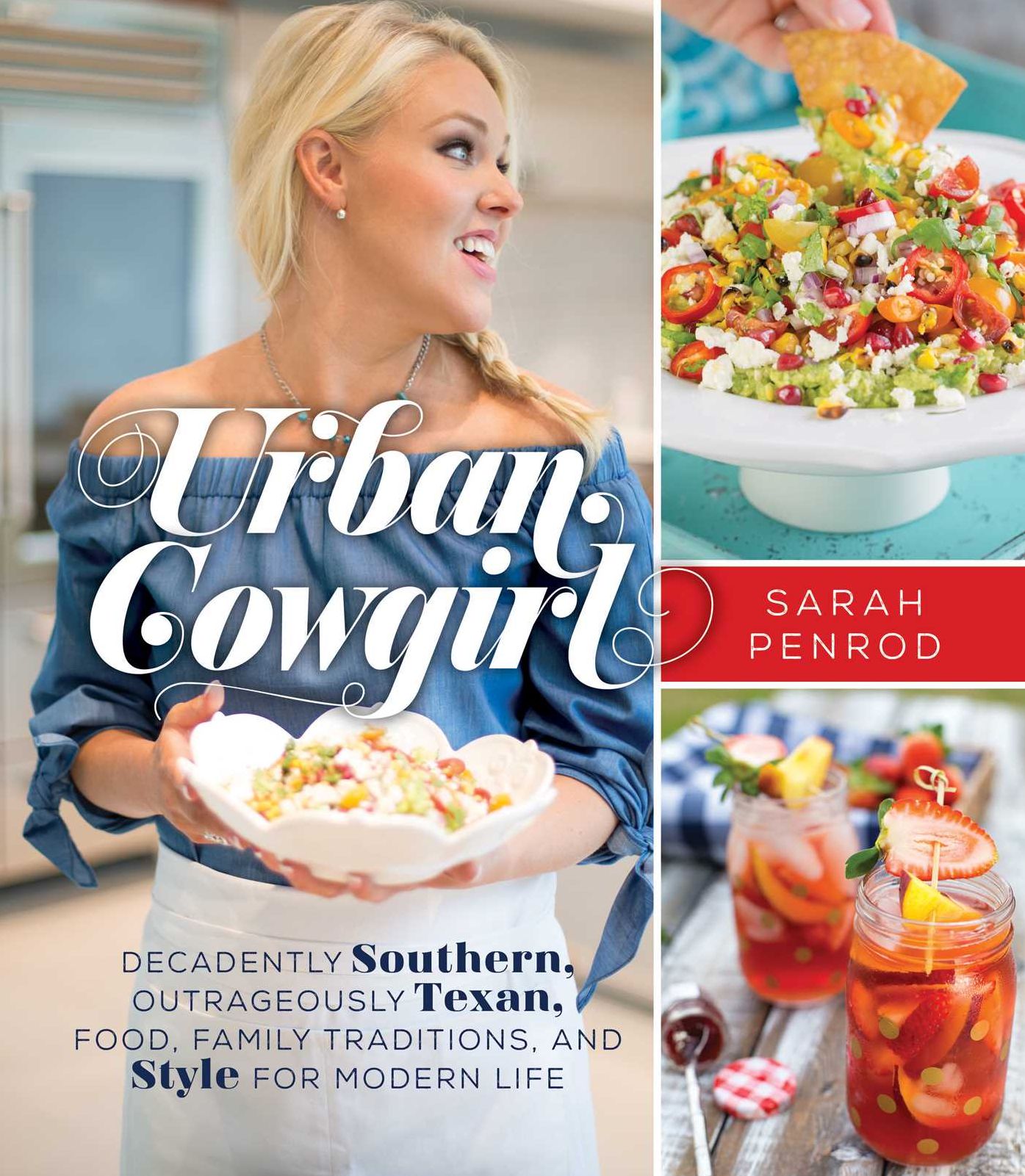 Urban Cowgirl: Decadently Southern, Outrageously Texan, Food, Family Traditions, and Style for Modern Life