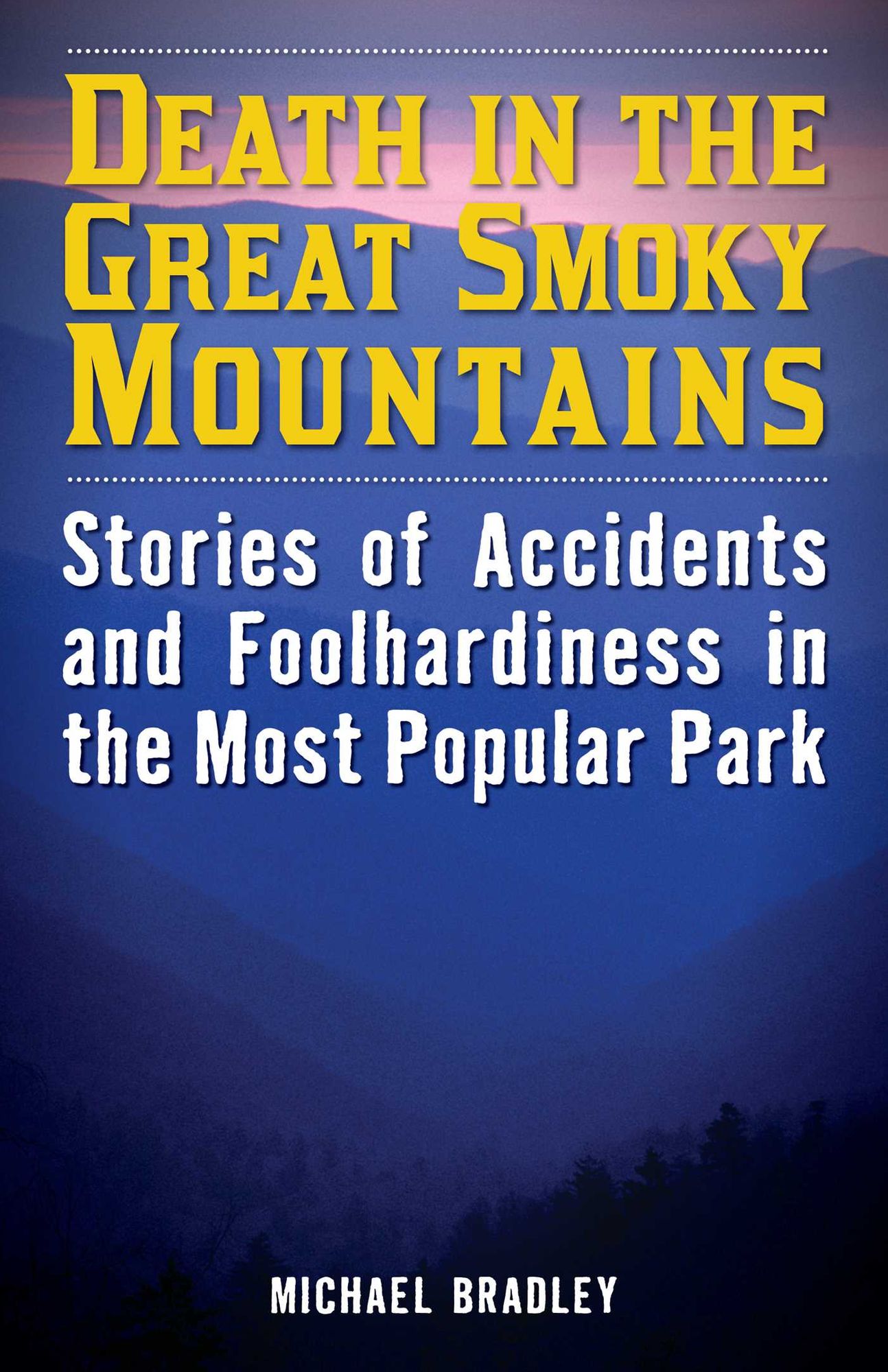 Death in the Great Smoky Mountains: Stories of Accidents and Foolhardiness in the Most Popular Park
