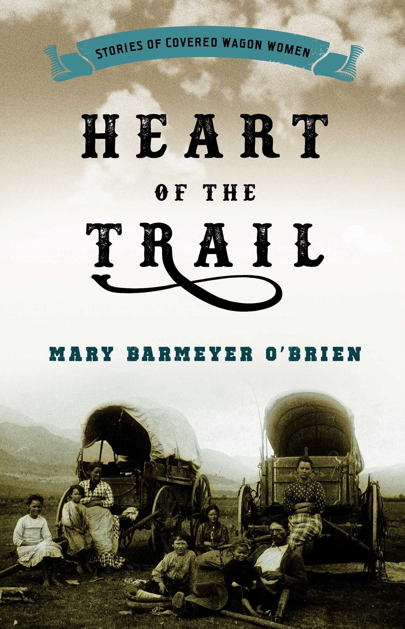 Heart of the Trail: Stories of Covered Wagon Women