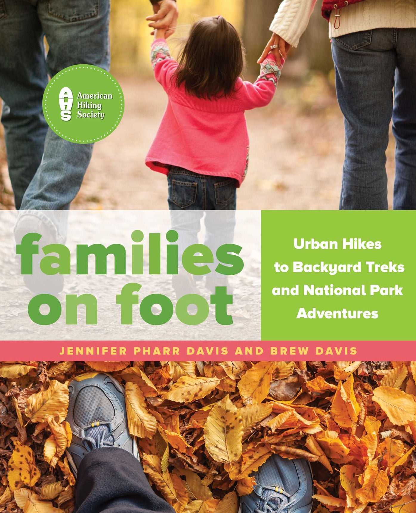 Families on Foot: Urban Hikes to Backyard Treks and National Park Adventures
