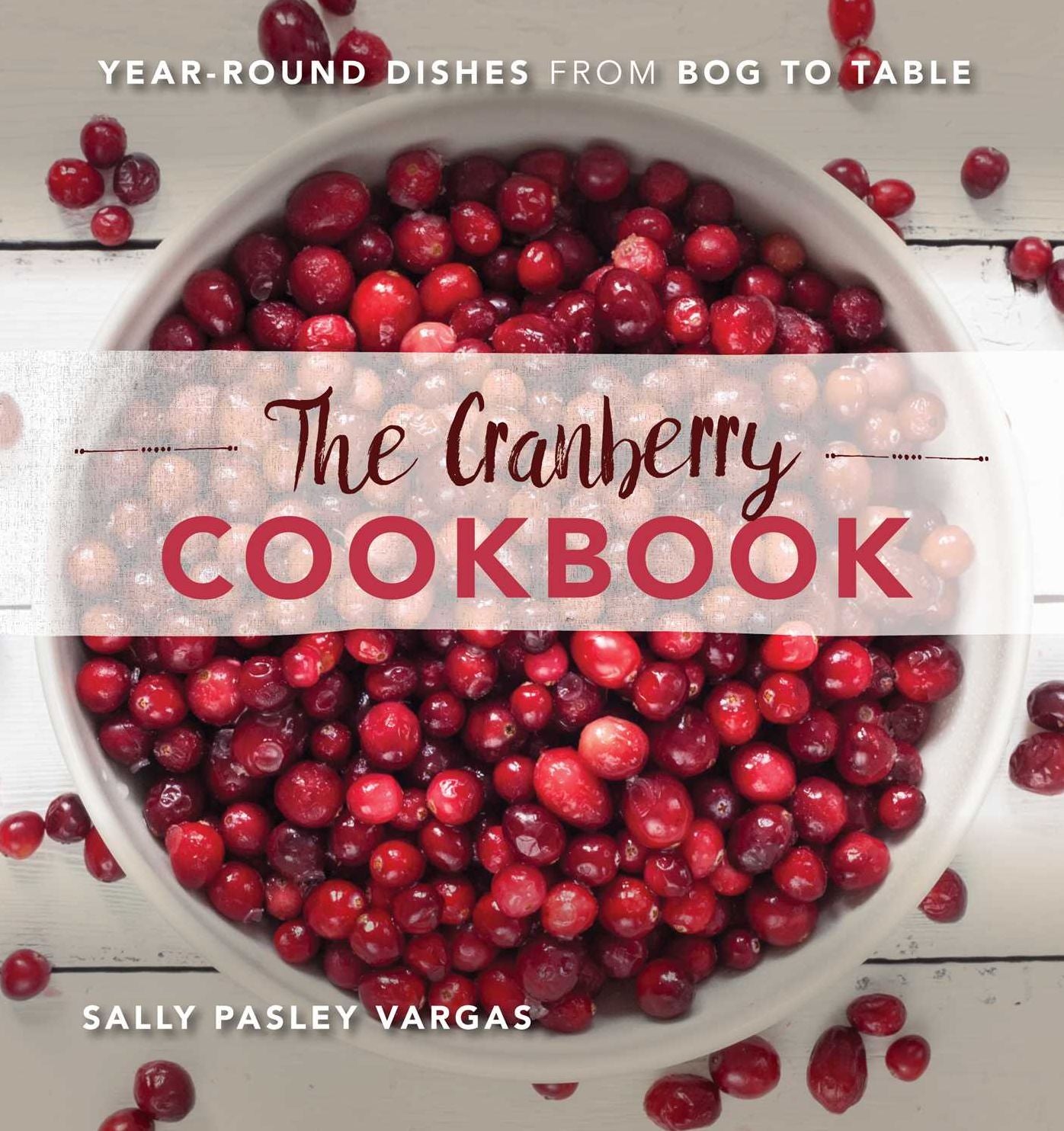 The Cranberry Cookbook: Year-Round Dishes From Bog to Table