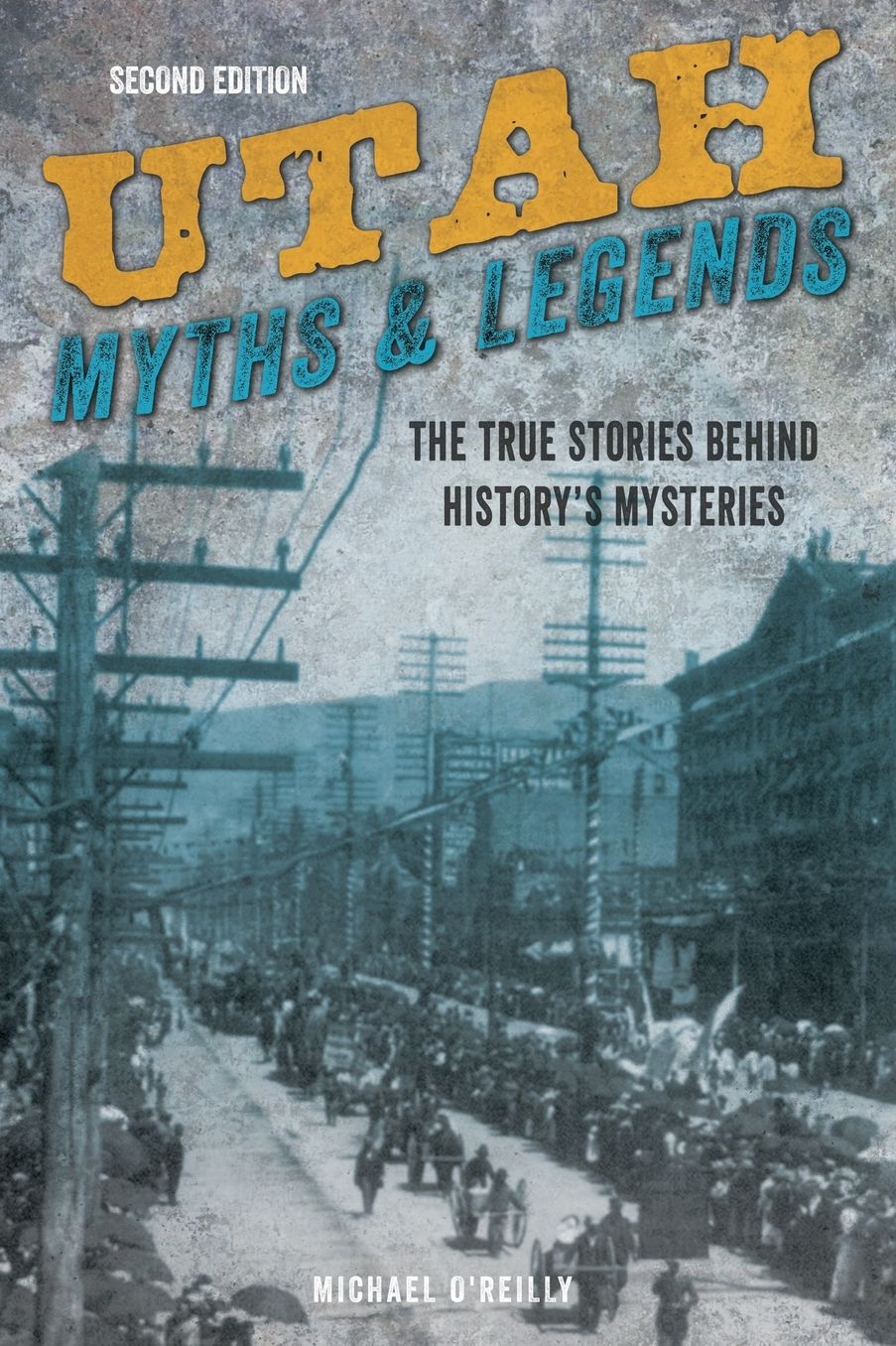 Utah Myths and Legends: The True Stories behind History's Mysteries