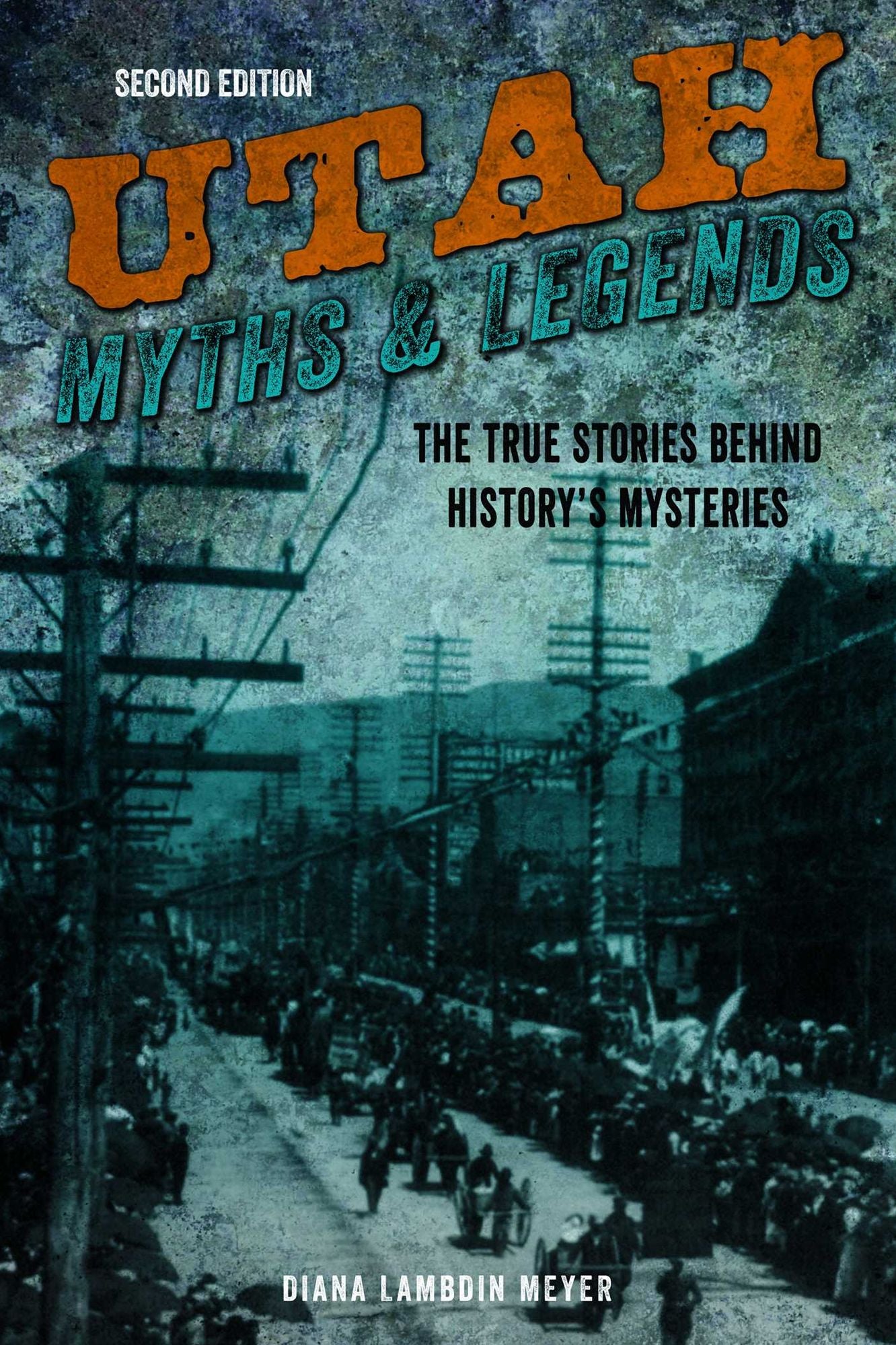 Utah Myths and Legends: The True Stories behind History's Mysteries