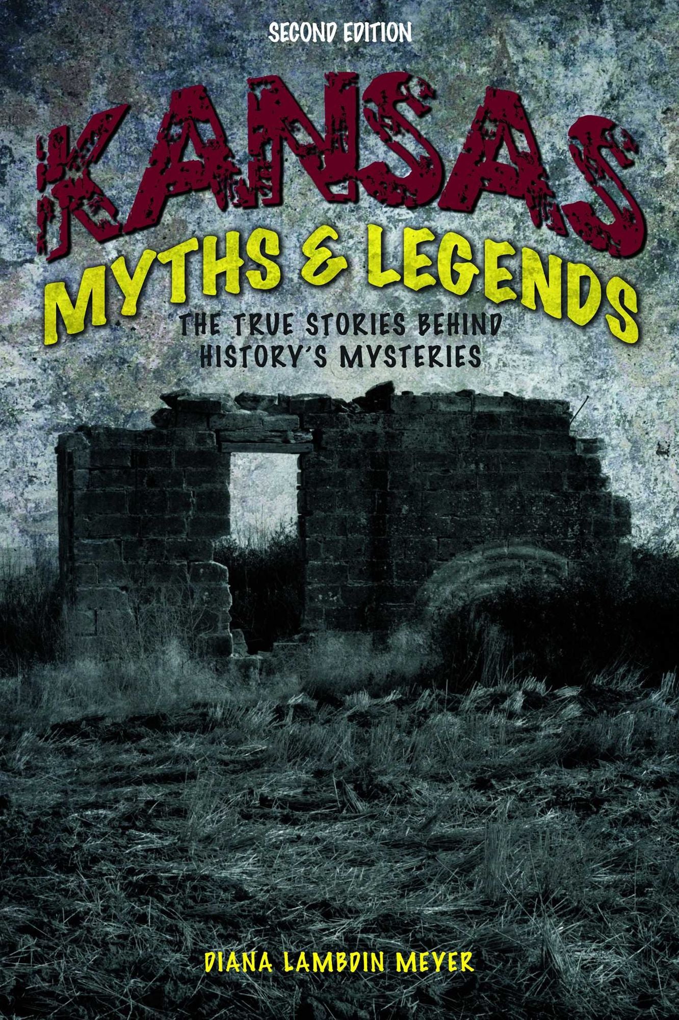 Kansas Myths and Legends: The True Stories behind History's Mysteries
