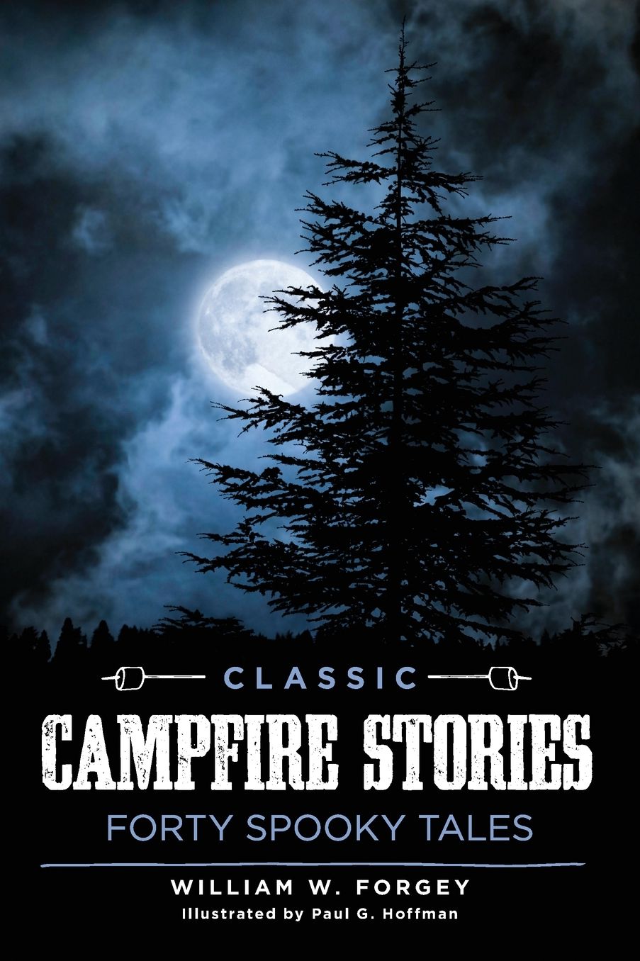 Classic Campfire Stories: Forty Spooky Tales