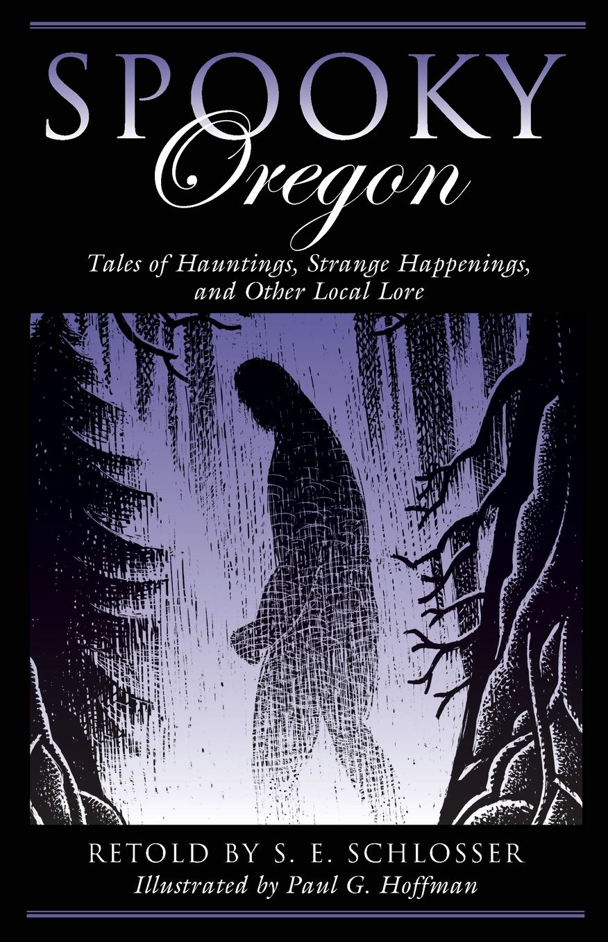 Spooky Oregon: Tales of Hauntings, Strange Happenings, and Other Local Lore