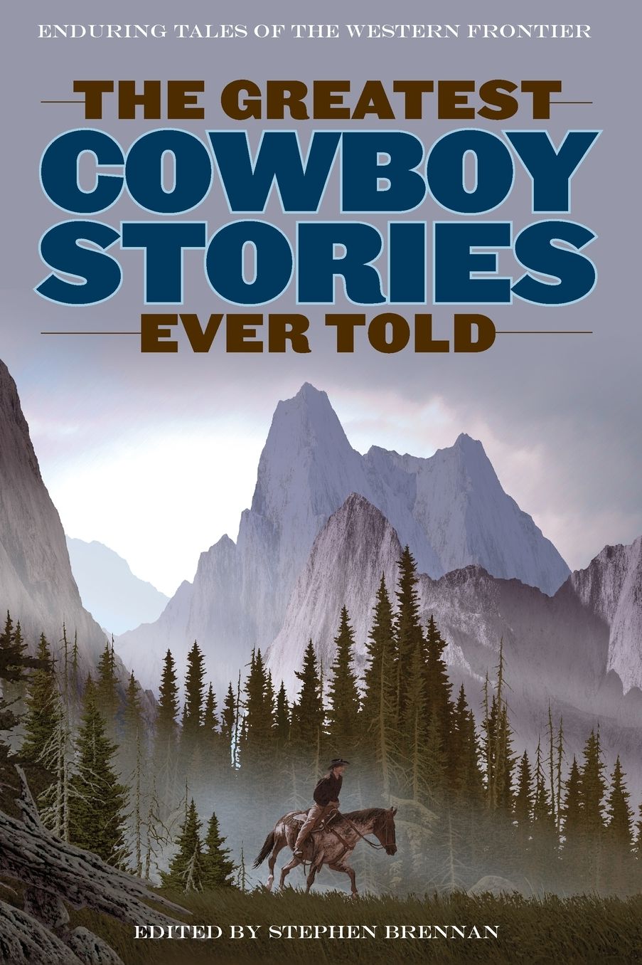 The Greatest Cowboy Stories Ever Told: Enduring Tales of the Western Frontier