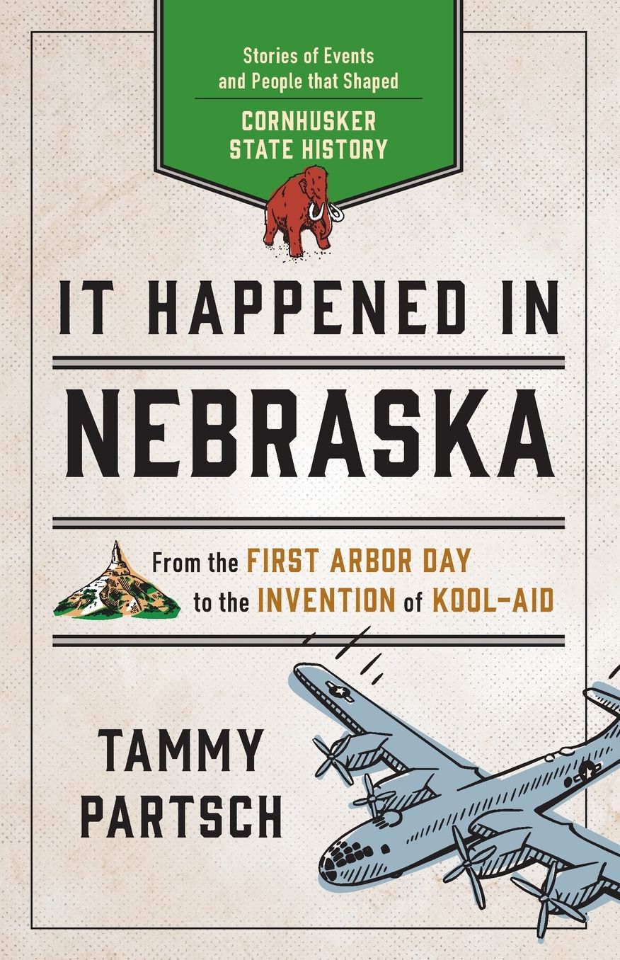 It Happened in Nebraska: Stories of Events and People That Shaped Cornhusker State History