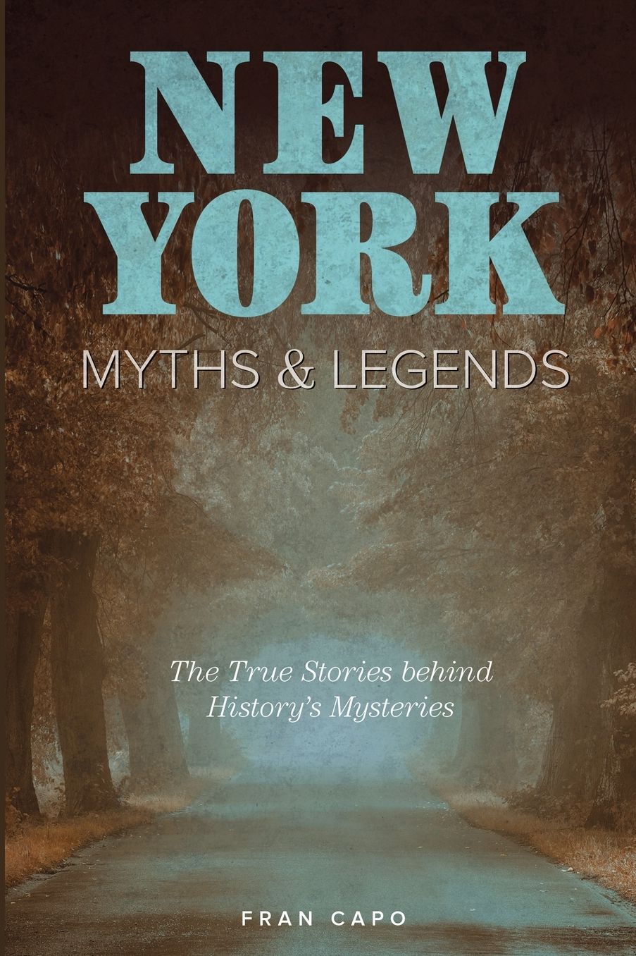 New York Myths and Legends: The True Stories Behind History's Mysteries
