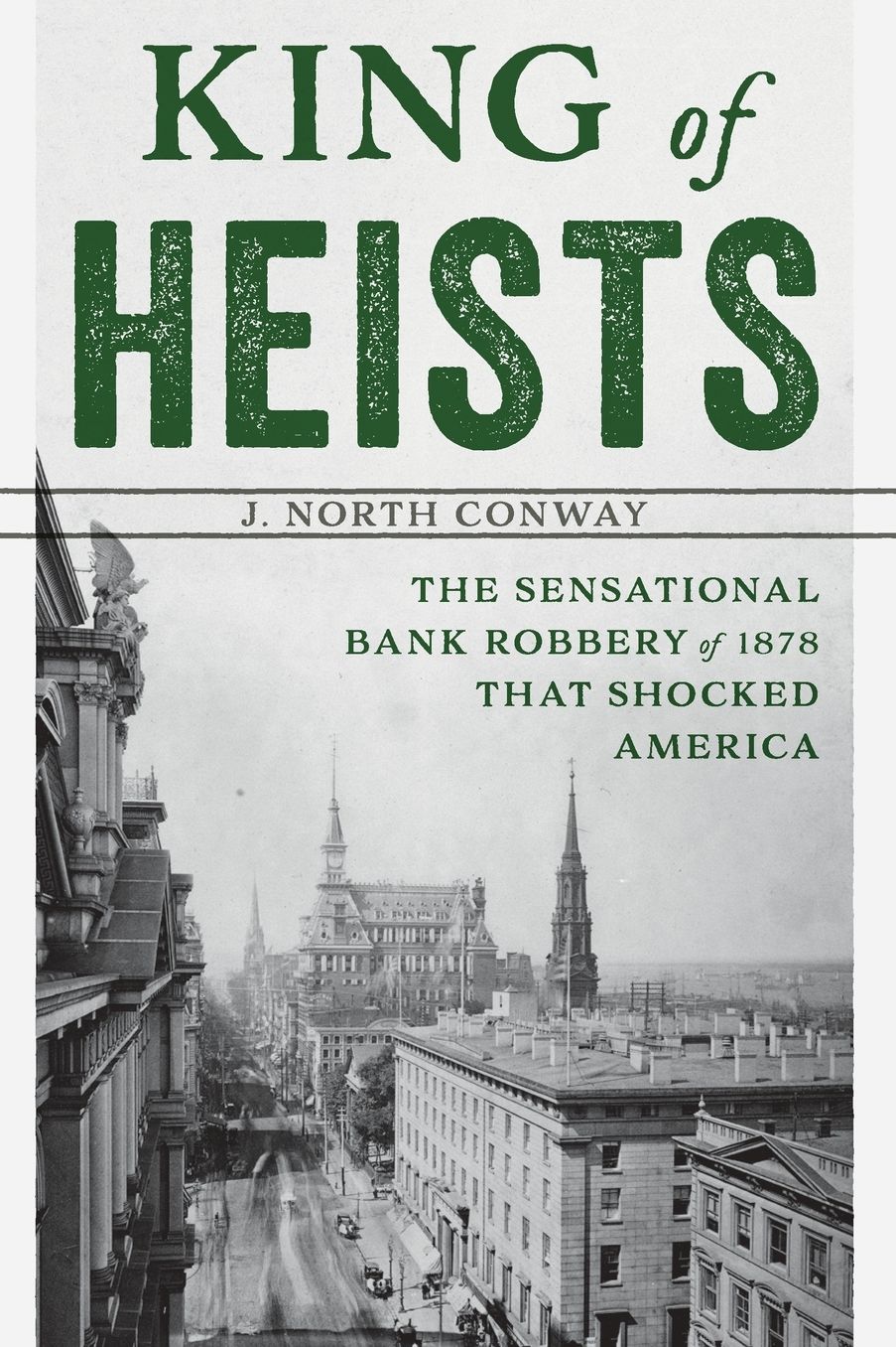 King of Heists: The Sensational Bank Robbery of 1878 That Shocked America
