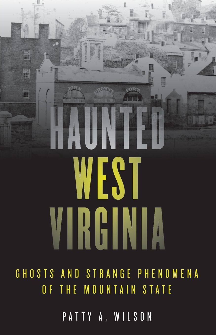 Haunted West Virginia: Ghosts and Strange Phenomena of the Mountain State