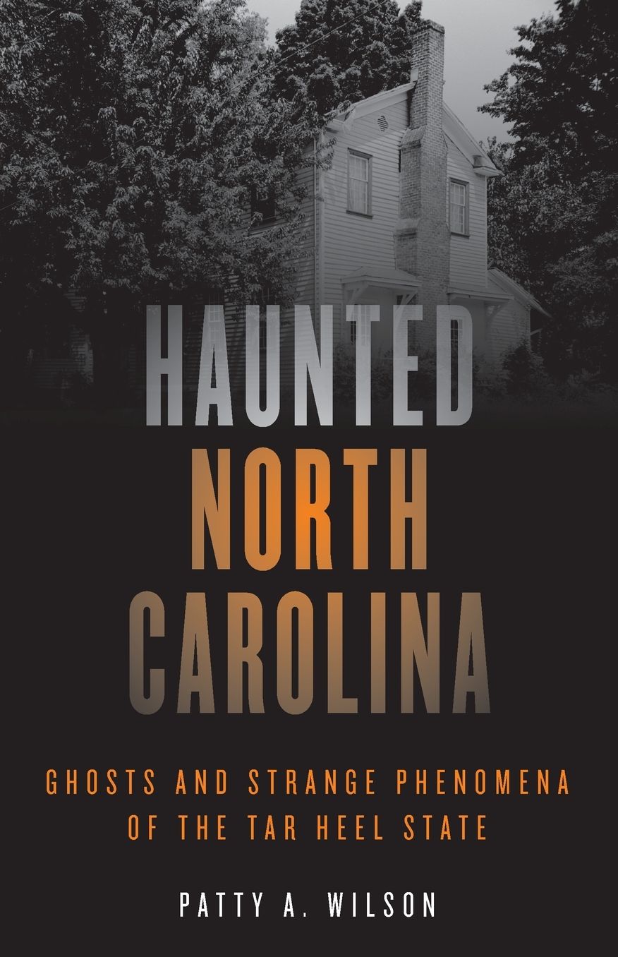 Haunted North Carolina: Ghosts and Strange Phenomena of the Tar Heel State