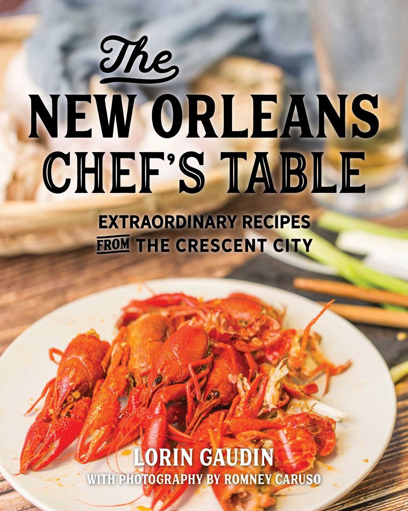 The New Orleans Chef's Table : Extraordinary Recipes from the Crescent City