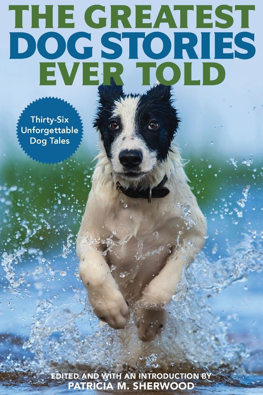 The Greatest Dog Stories Ever Told: Thirty-Six Unforgettable Dog Tales