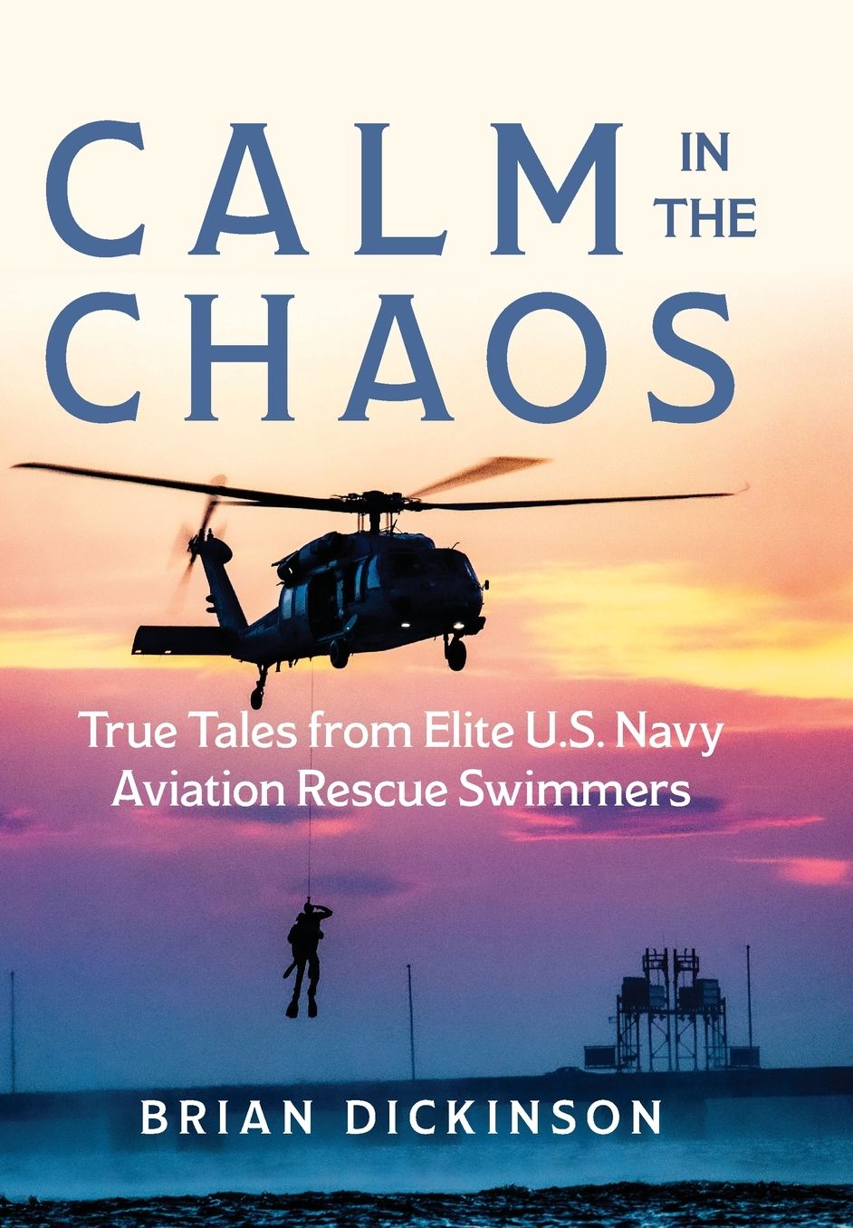 So Others May Live: Stories of Survival, Service, and Saving Others from an Elite U.S. Navy Aviation Rescue Swimmer