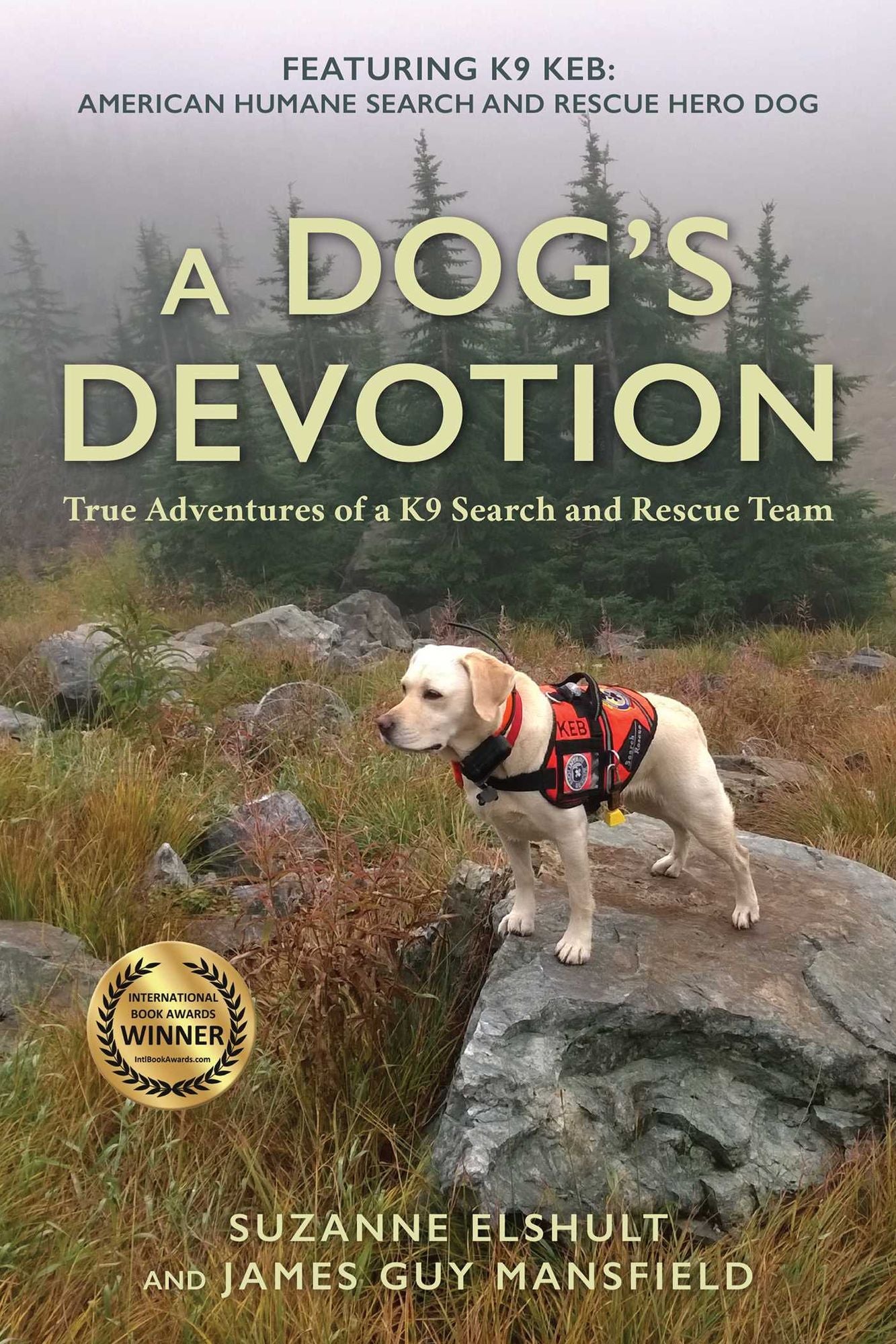 A Dog's Devotion: True Adventures of a K9 Search and Rescue Team