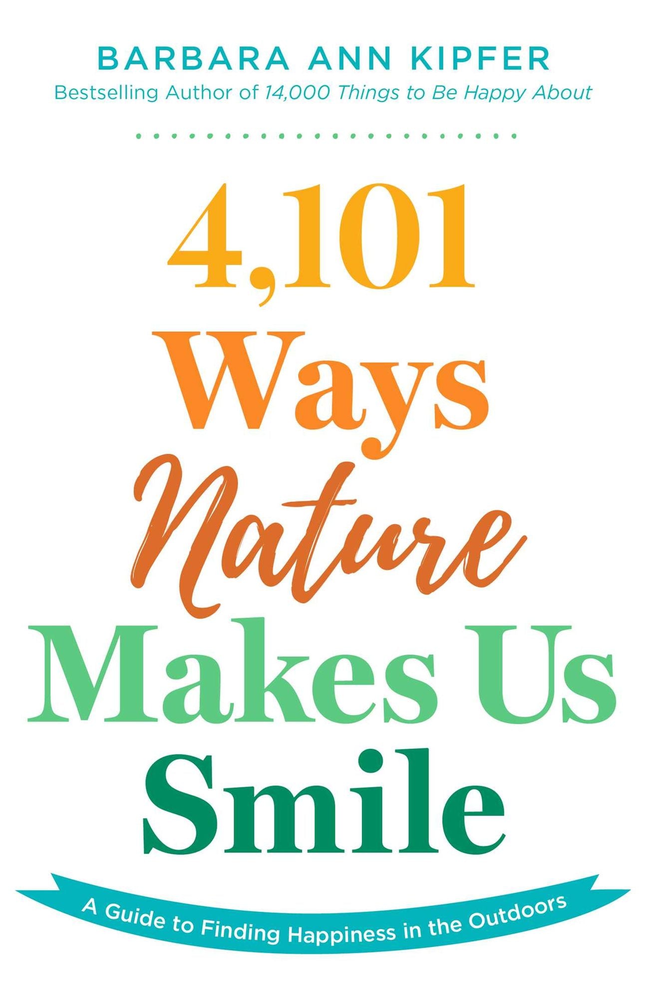 4,101 Ways Nature Makes Us Smile: A Pocket Guide to Finding Happiness in the Outdoors