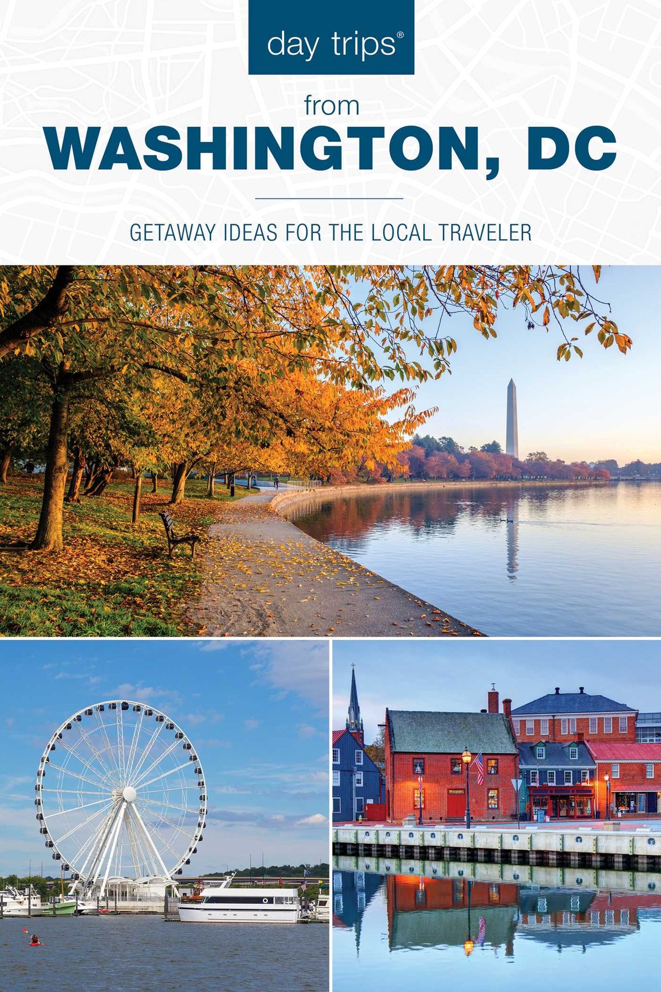 Day Trips® from Washington, DC: Getaway Ideas for the Local Traveler