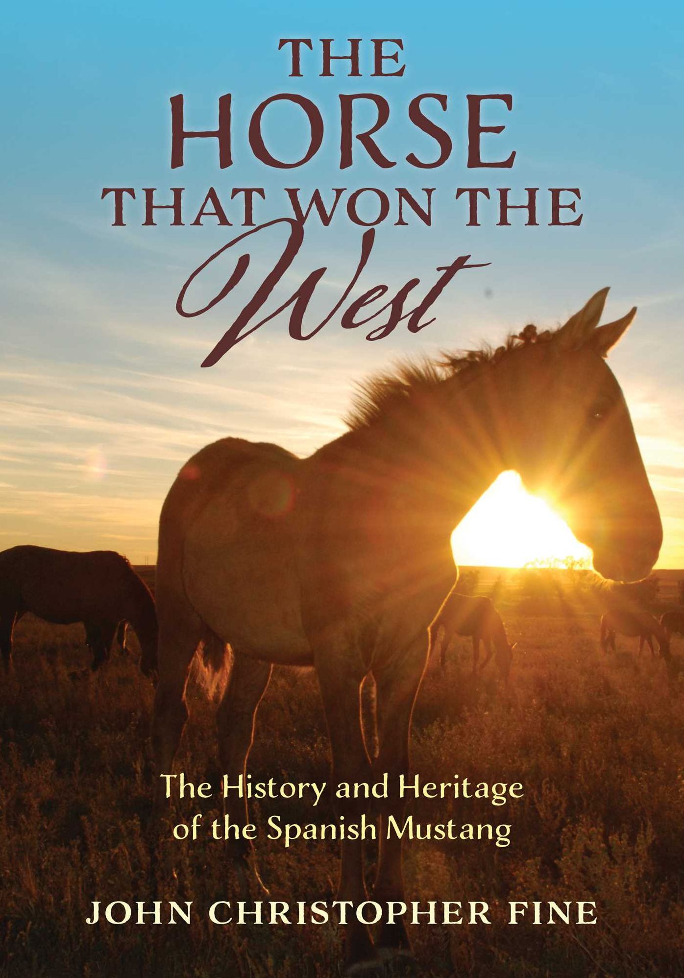 The Horse That Won the West: The History and Heritage of the Spanish Mustang